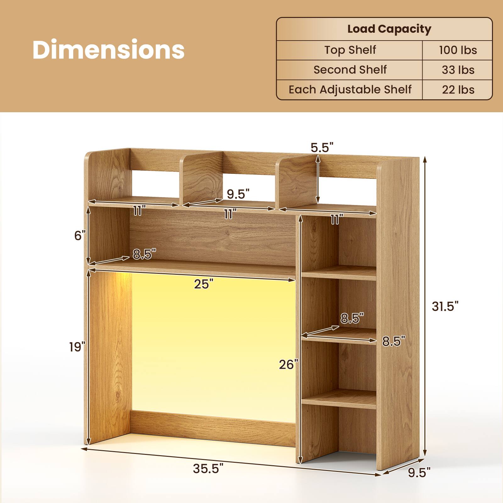 Dimensions

Load Capacity
- Top Shelf: 100 lbs
- Second Shelf: 33 lbs
- Each Adjustable Shelf: 22 lbs

Dimensions:
- 5.5" x 6" x 11" x 8.5" x 9.5" x 11" x 11" x 25" x 8.5" x 31.5" x 19" x 26" x 8.5" x 35.5" x 9.5"