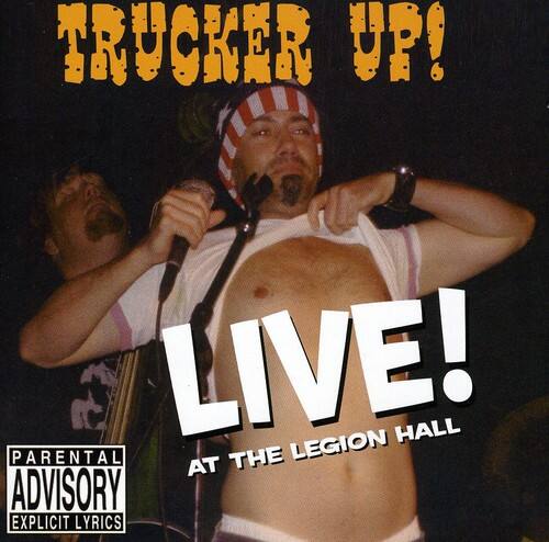 TRUCKER UP!  
LIVE!  
AT THE LEGION HALL  

PARENTAL ADVISORY  
EXPLICIT LYRICS