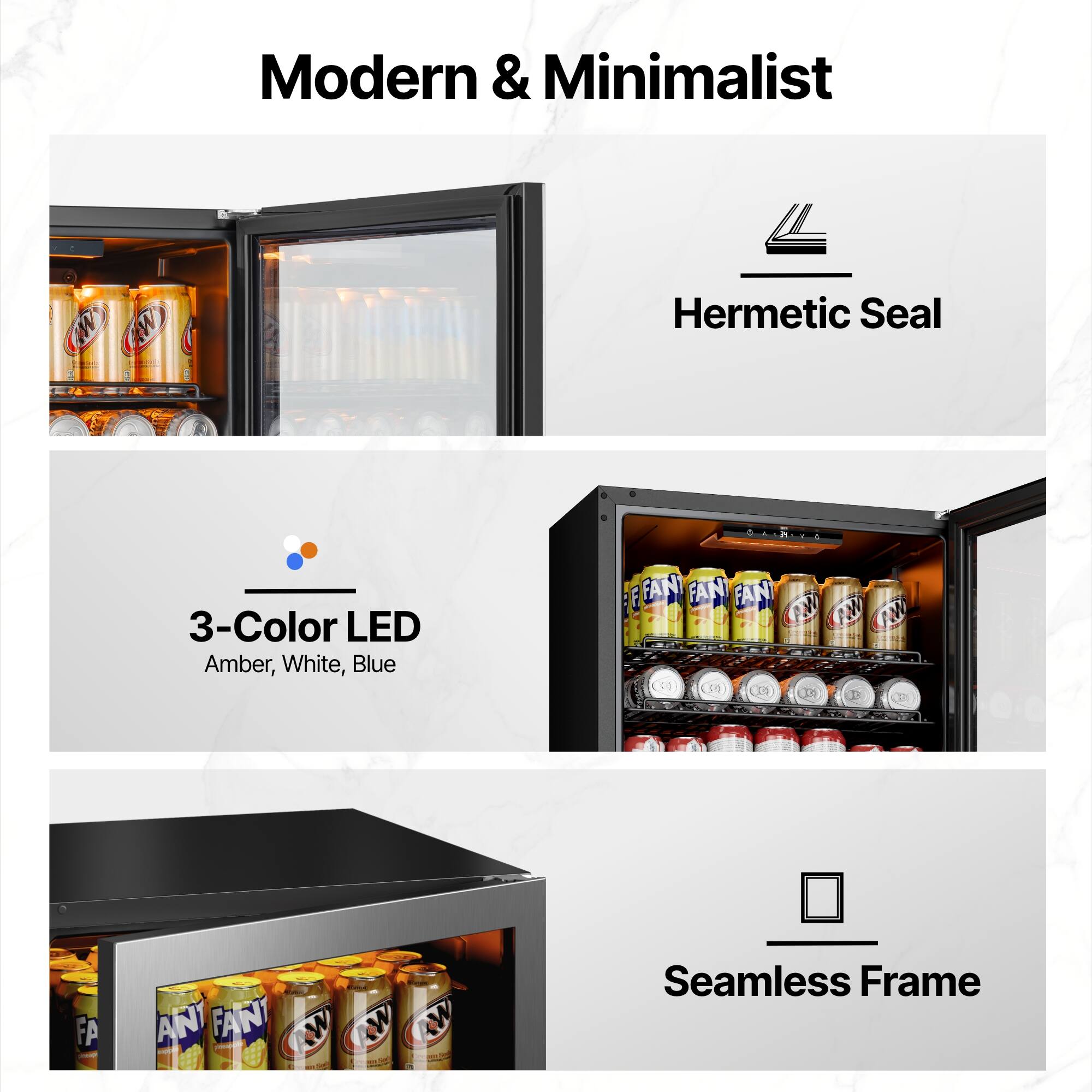 Modern & Minimalist  
Hermetic Seal  
3-Color LED Amber, White, Blue  
Seamless Frame