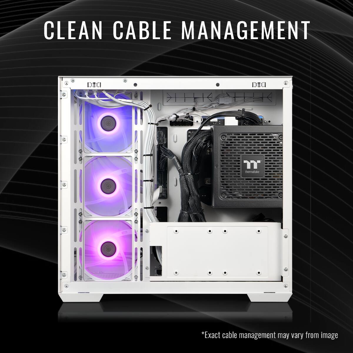 CLEAN CABLE MANAGEMENT

*Exact cable management may vary from image