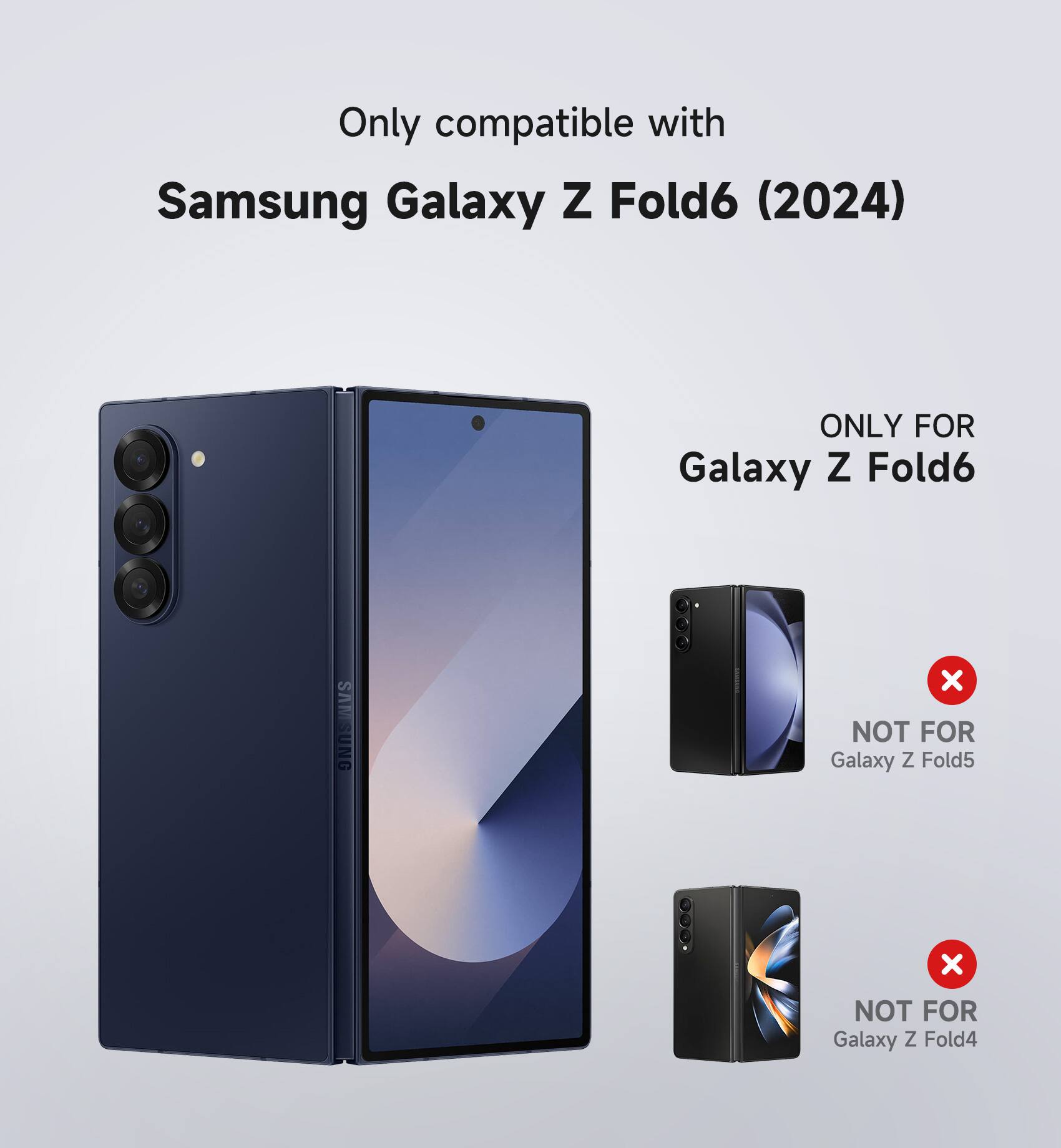Only compatible with Samsung Galaxy Z Fold6 (2024)  
ONLY FOR Galaxy Z Fold6  
NOT FOR Galaxy Z Fold5  
NOT FOR Galaxy Z Fold4