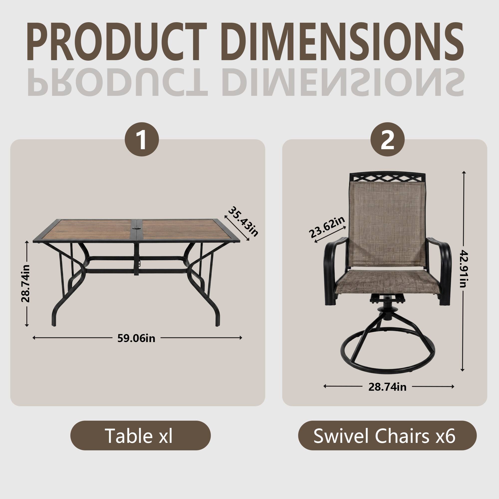 PRODUCT DIMENSIONS

1. Table xl
   - Length: 59.06in
   - Width: 35.43in
   - Height: 28.74in

2. Swivel Chairs x6
   - Width: 28.74in
   - Height: 42.91in
   - Seat Height: 23.62in