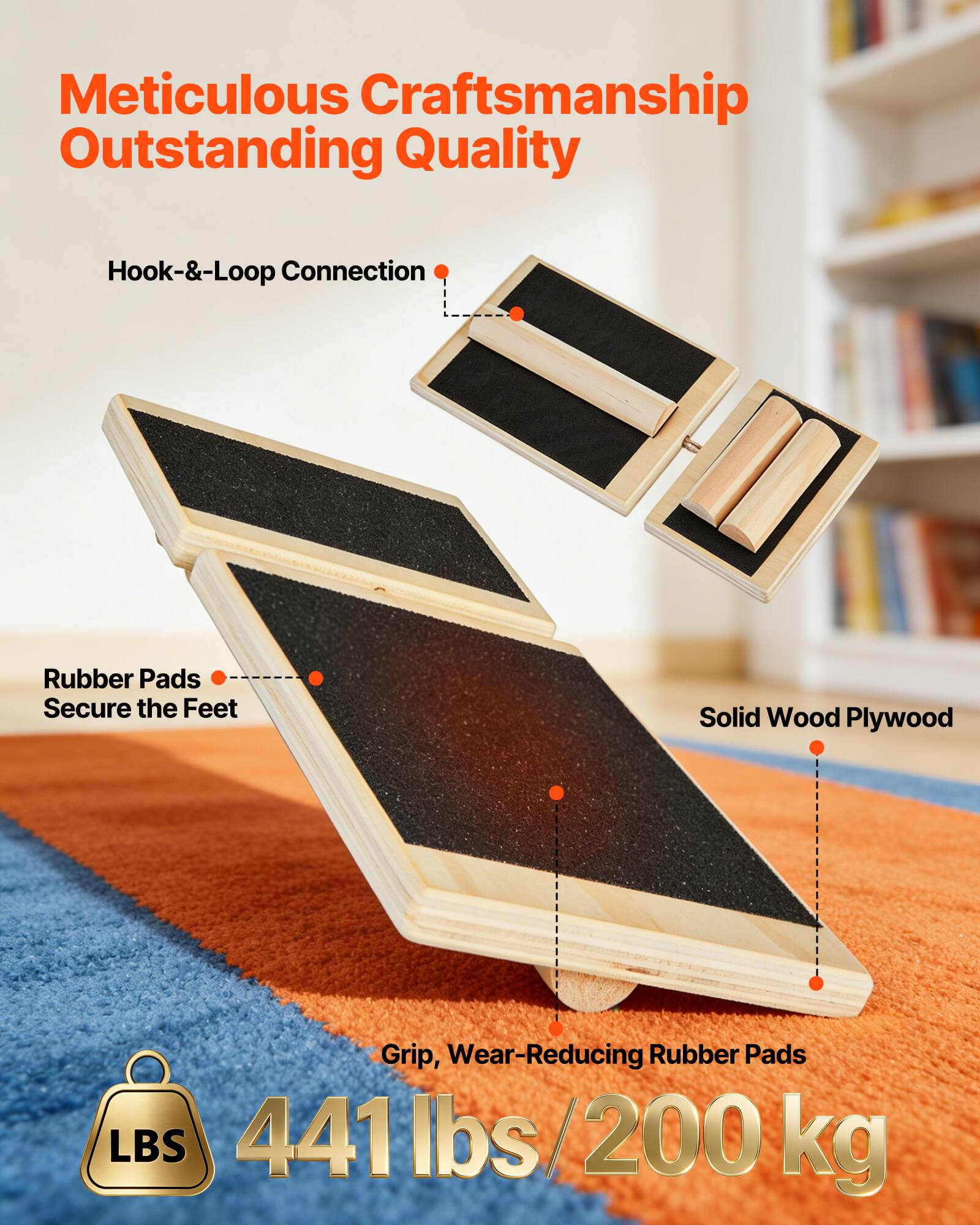 Meticulous Craftsmanship  
Outstanding Quality  

- Hook-&-Loop Connection  
- Rubber Pads Secure the Feet  
- Solid Wood Plywood  
- Grip, Wear-Reducing Rubber Pads  

441 lbs / 200 kg