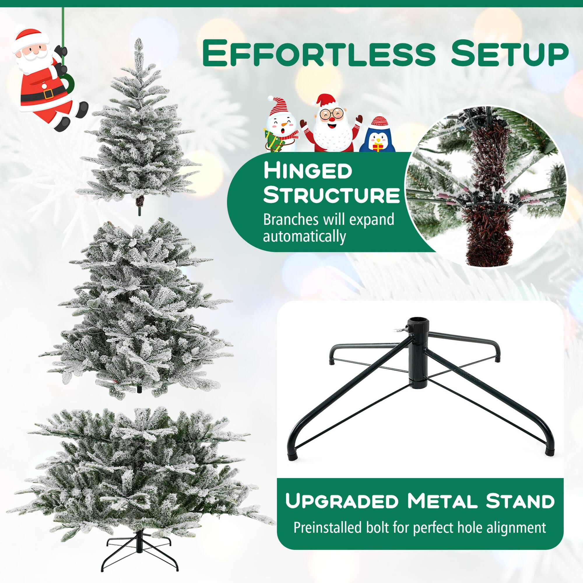 EFFORTLESS SETUP
HINGED STRUCTURE Branches will expand automatically
UPGRADED METAL STAND Preinstalled bolt for perfect hole alignment