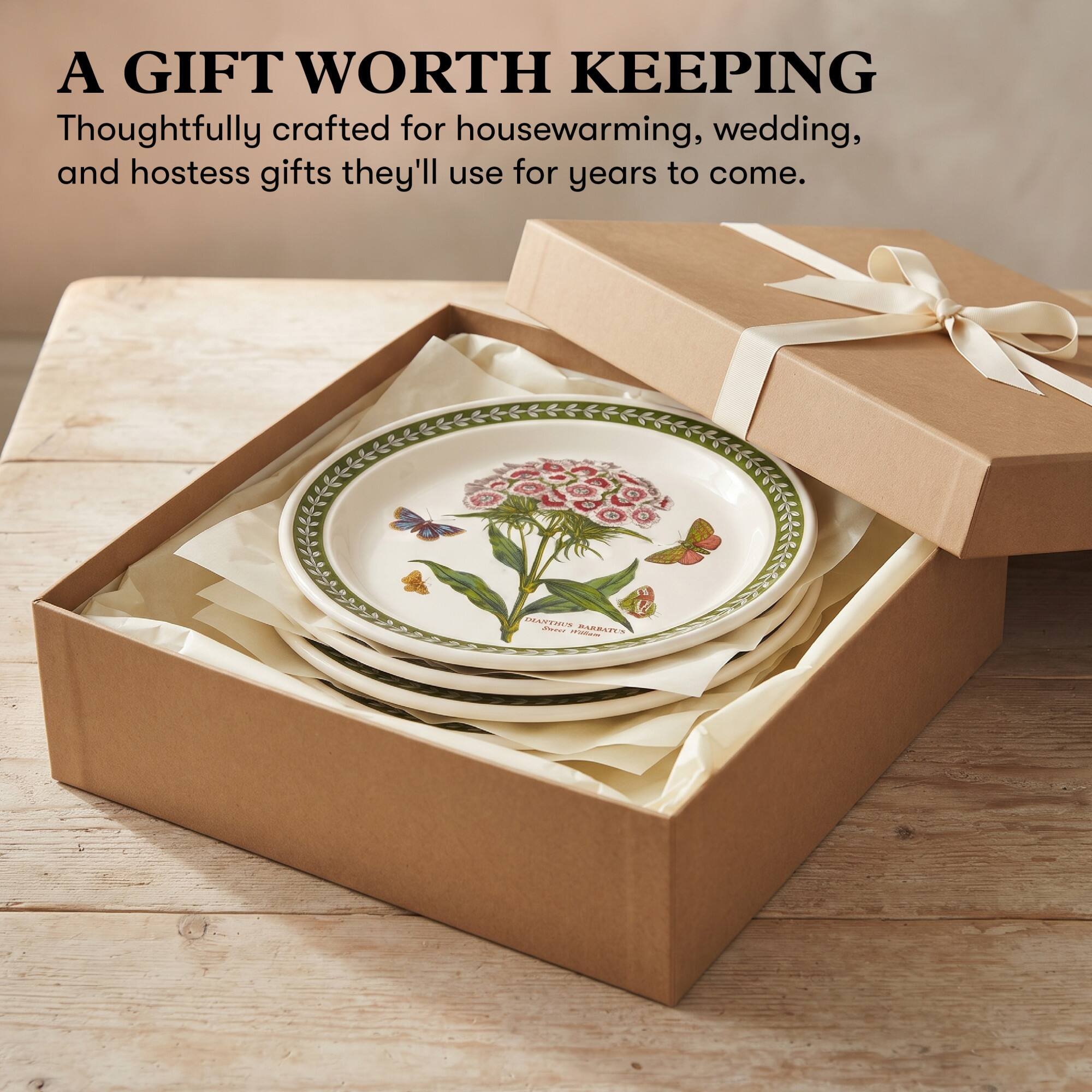 A GIFT WORTH KEEPING  
Thoughtfully crafted for housewarming, wedding, and hostess gifts they'll use for years to come.