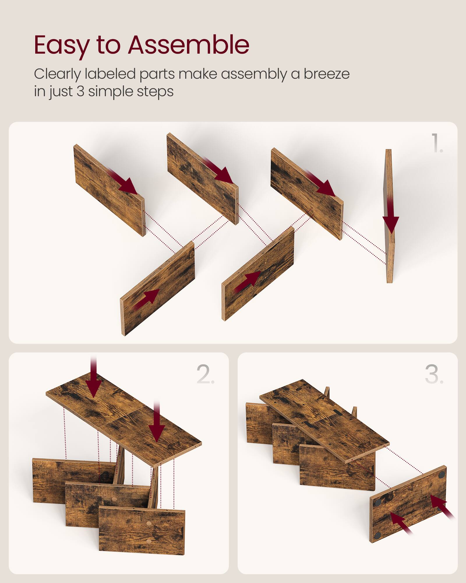 Easy to Assemble  
Clearly labeled parts make assembly a breeze in just 3 simple steps

1.  
2.  
3.