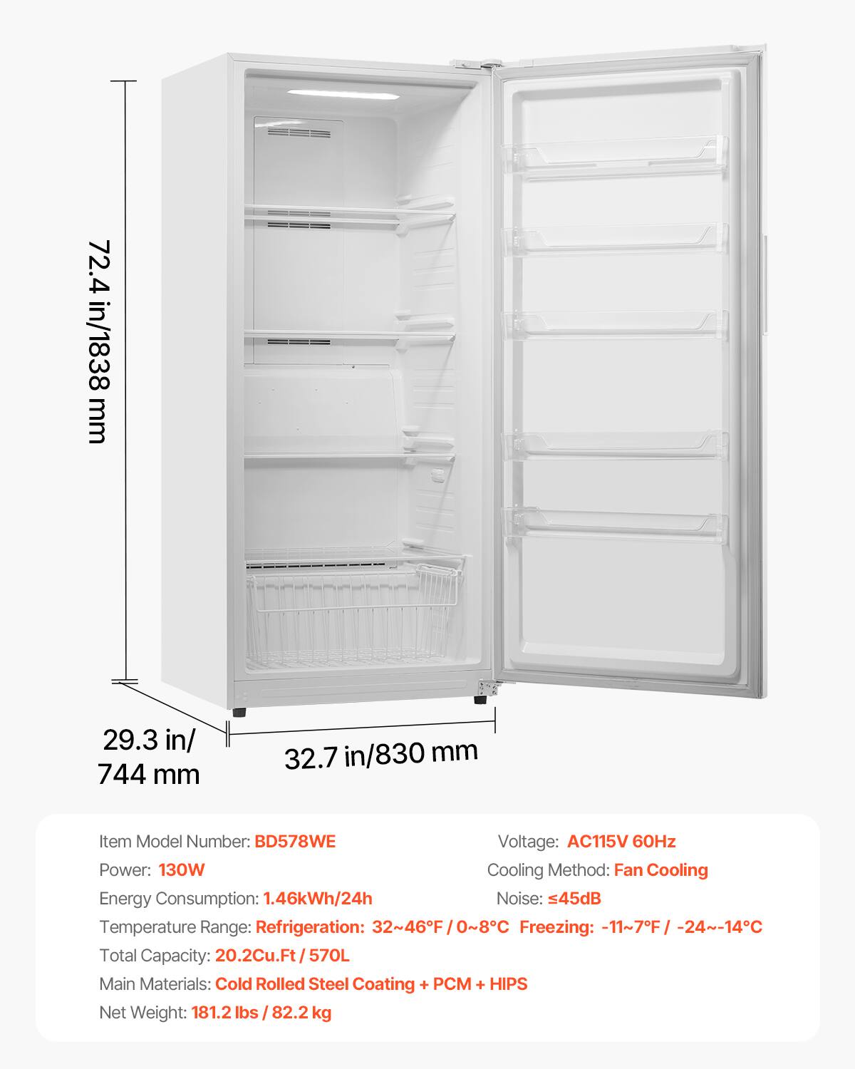 72.4 in/1838 mm  
29.3 in/744 mm  
32.7 in/830 mm  

Item Model Number: BD578WE  
Voltage: AC115V 60Hz  
Power: 130W  
Cooling Method: Fan Cooling  
Energy Consumption: 1.46kWh/24h  
Noise: ≤45dB  
Temperature Range: Refrigeration: 32~46°F / 0~8°C  
Freezing: -11~7°F / -24~-14°C  
Total Capacity: 20.2Cu.Ft/570L  
Main Materials: Cold Rolled Steel Coating + PCM + HIPS  
Net Weight: 181.2 lbs /82.2kg