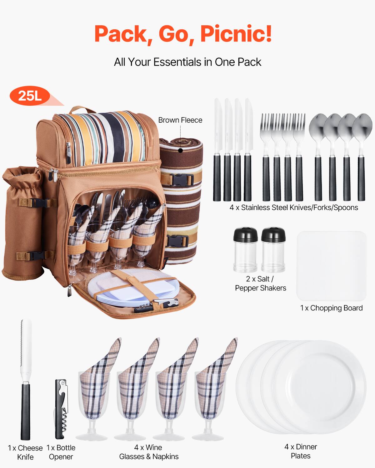 Pack, Go, Picnic!  
All Your Essentials in One Pack  

25L Brown Fleece  

- 4 x Stainless Steel Knives/Forks/Spoons  
- 2 x Salt/Pepper Shakers  
- 1 x Chopping Board  
- 1 x Cheese Knife  
- 1 x Bottle Opener  
- 4 x Wine Glasses & Napkins  
- 4 x Dinner Plates