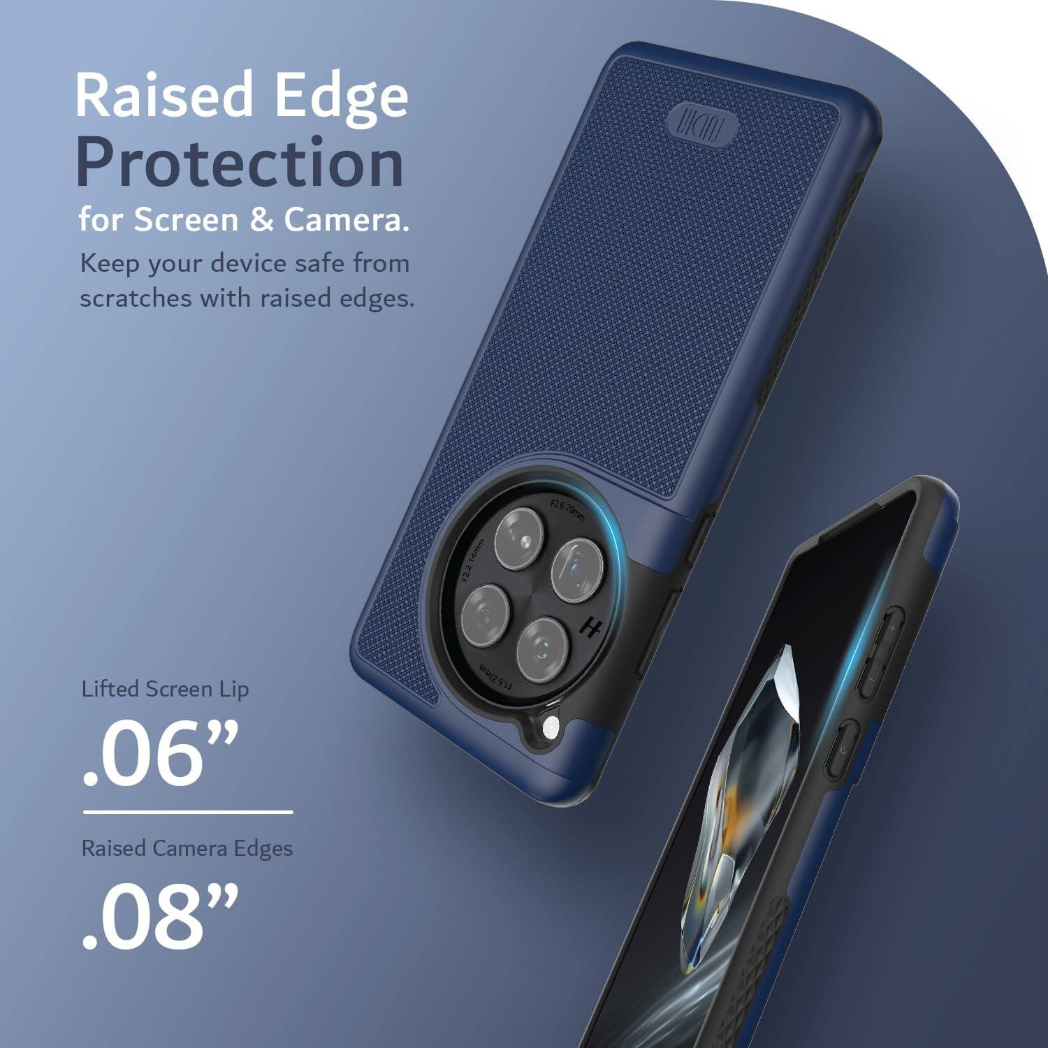 Raised Edge Protection for Screen & Camera.  
Keep your device safe from scratches with raised edges.

Lifted Screen Lip  
.06"

Raised Camera Edges  
.08"