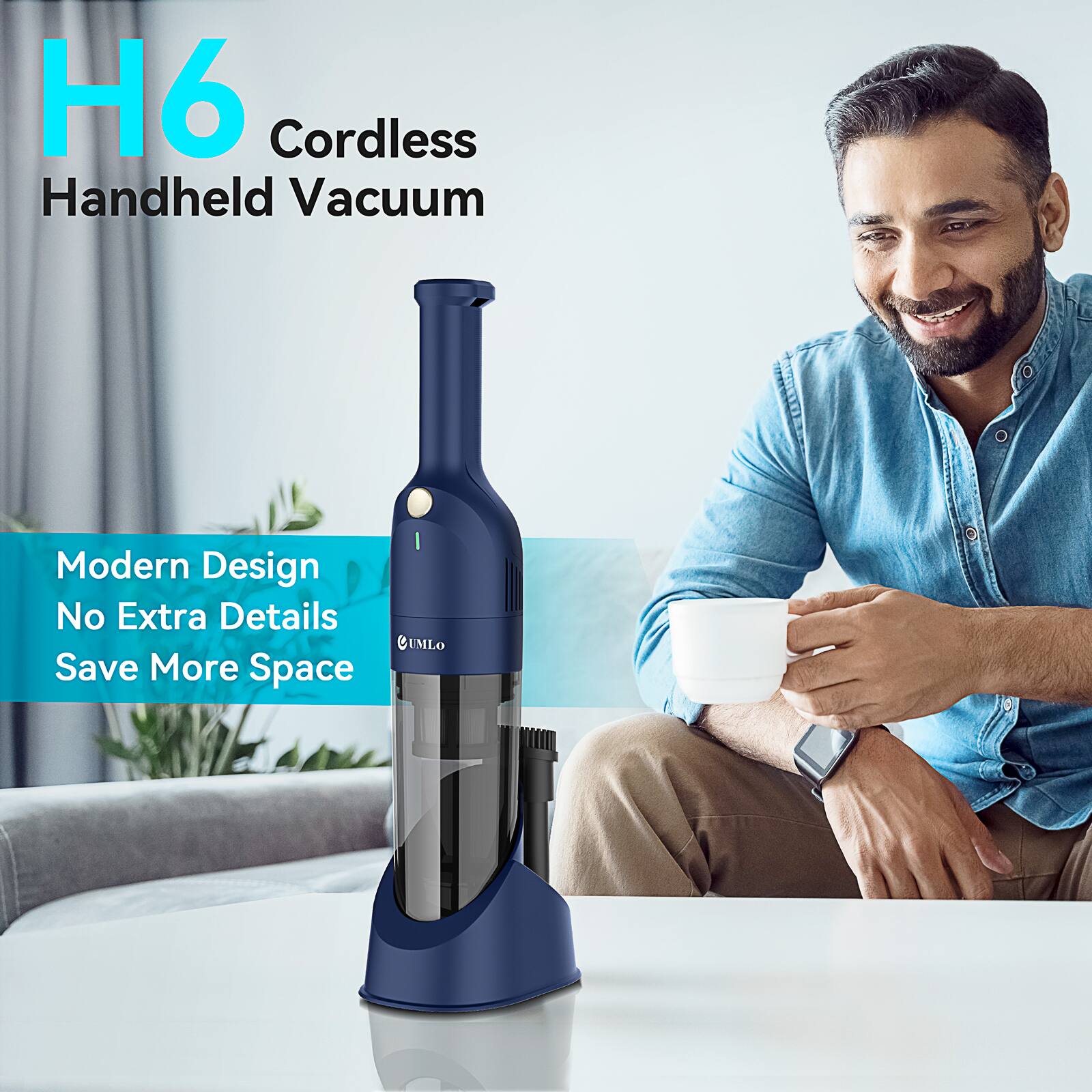 H6 Cordless Handheld Vacuum

Modern Design  
No Extra Details  
Save More Space  

UMLO