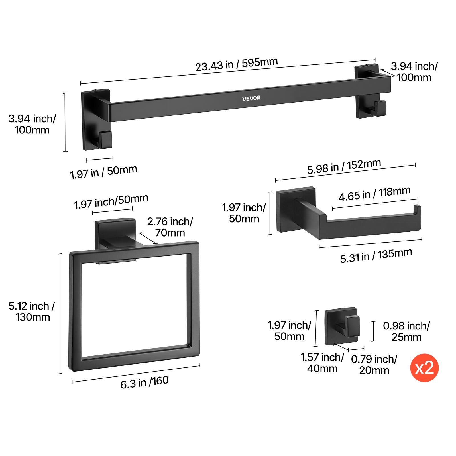 23.43 in / 595mm  
3.94 inch / 100mm  
1.97 in / 50mm  
2.76 inch / 70mm  
5.98 in / 152mm  
4.65 in / 118mm  
5.31 in / 135mm  
5.12 inch / 130mm  
6.3 in / 160  
1.57 inch / 40mm  
0.79 inch / 20mm  
0.98 inch / 25mm  
x2