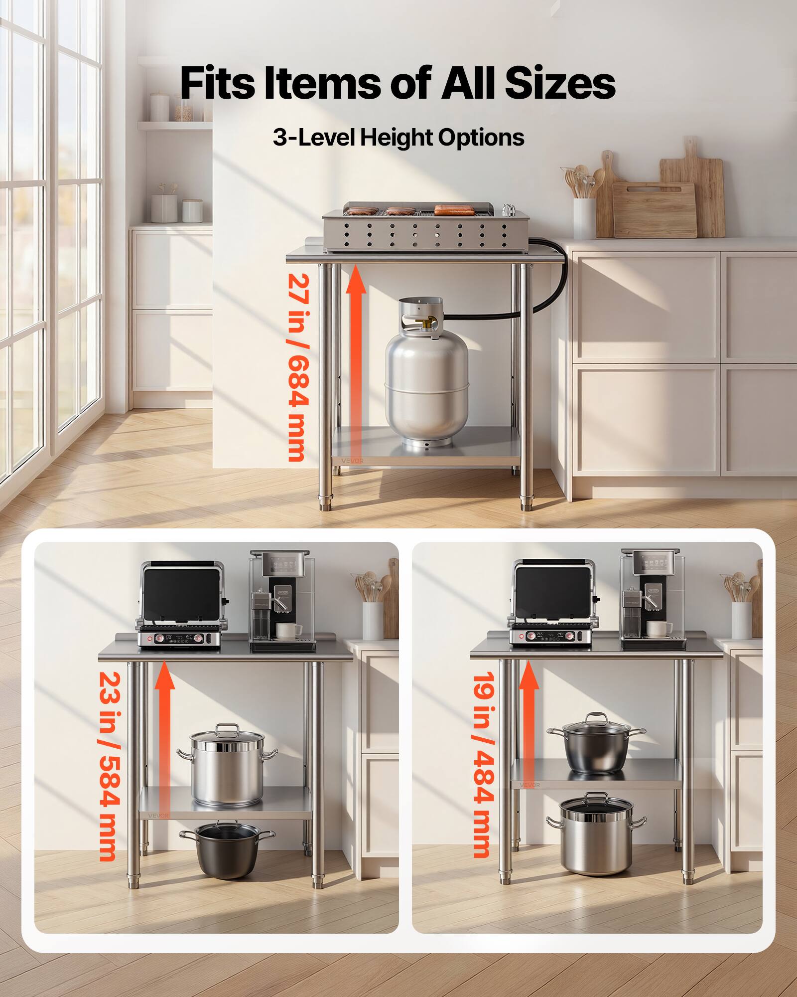 Fits Items of All Sizes  
3-Level Height Options  
27 in / 684 mm  
23 in / 584 mm  
19 in / 484 mm