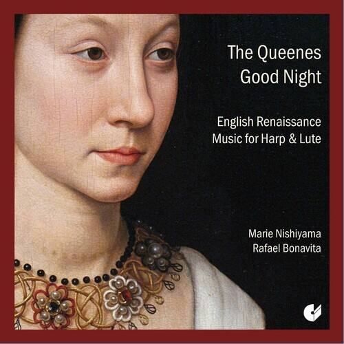 The Queen's Good Night  
English Renaissance Music for Harp & Lute  

Marie Nishiyama  
Rafael Bonavita