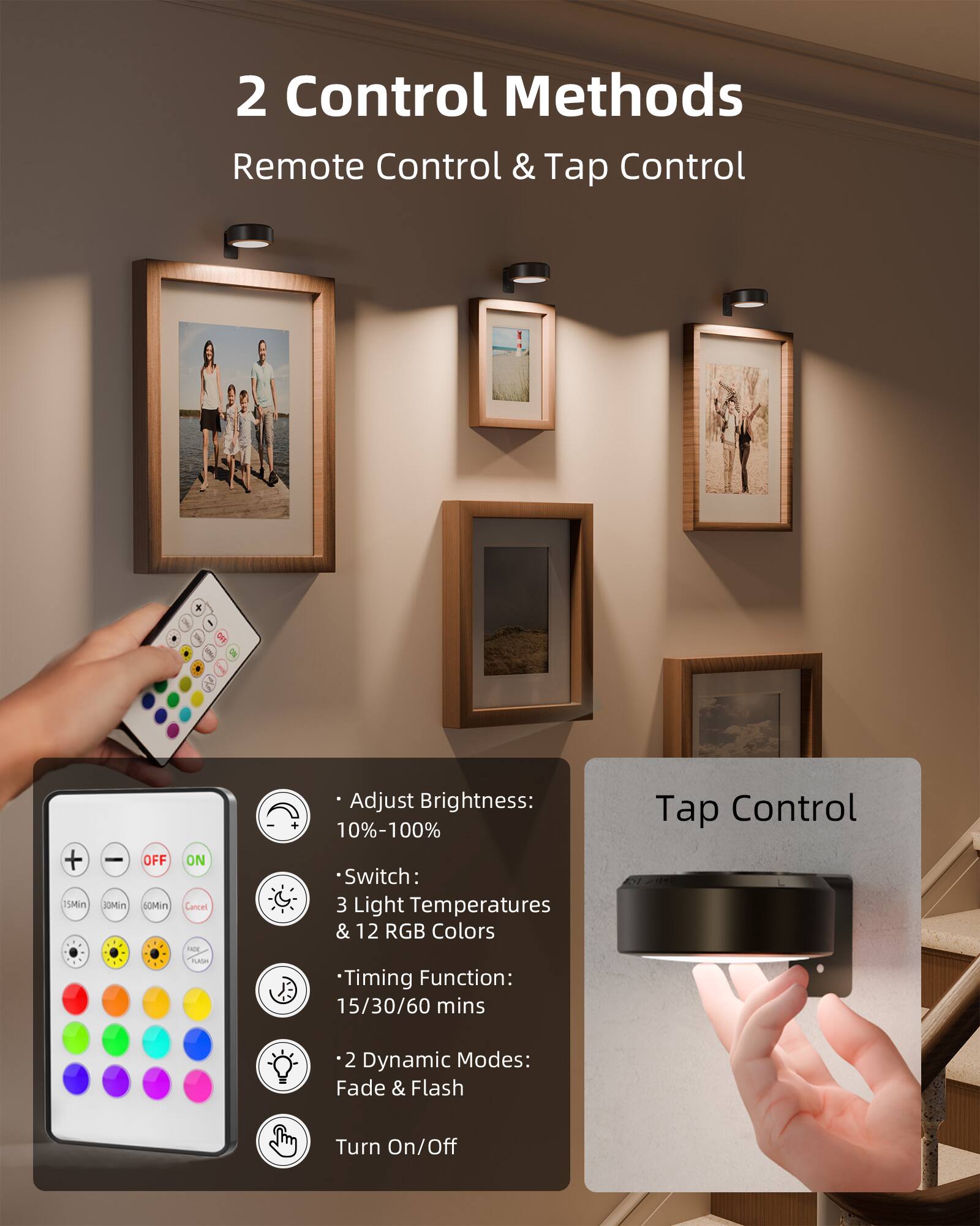 2 Control Methods  
Remote Control & Tap Control  

- Adjust Brightness: 10%-100%  
- Switch: 3 Light Temperatures & 12 RGB Colors  
- Timing Function: 15/30/60 mins  
- 2 Dynamic Modes: Fade & Flash  
- Turn On/Off  

Tap Control