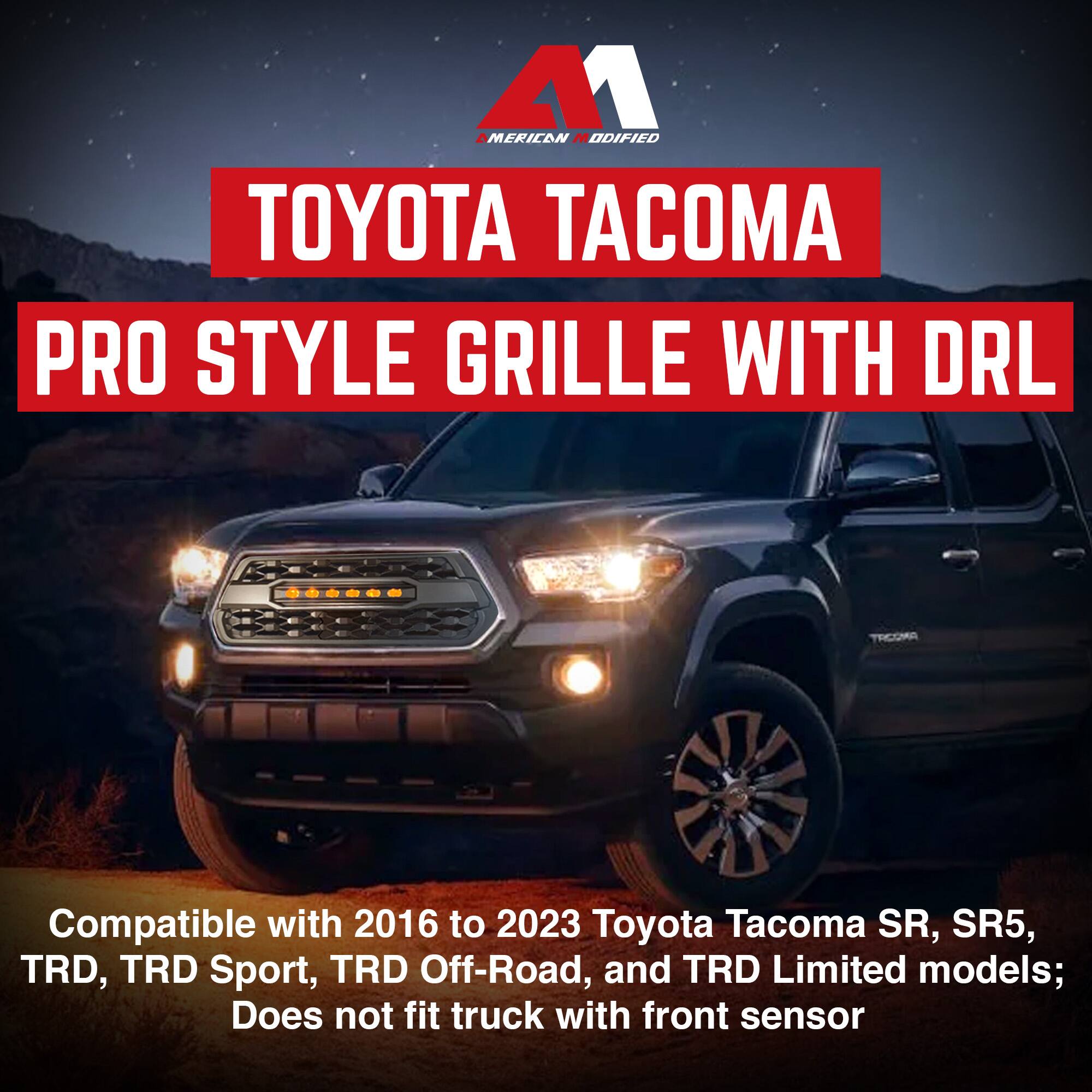 **M1 MODIFIED**

**TOYOTA TACOMA PRO STYLE GRILLE WITH DRL**

Compatible with 2016 to 2023 Toyota Tacoma SR, SR5, TRD, TRD Sport, TRD Off-Road, and TRD Limited models; Does not fit truck with front sensor