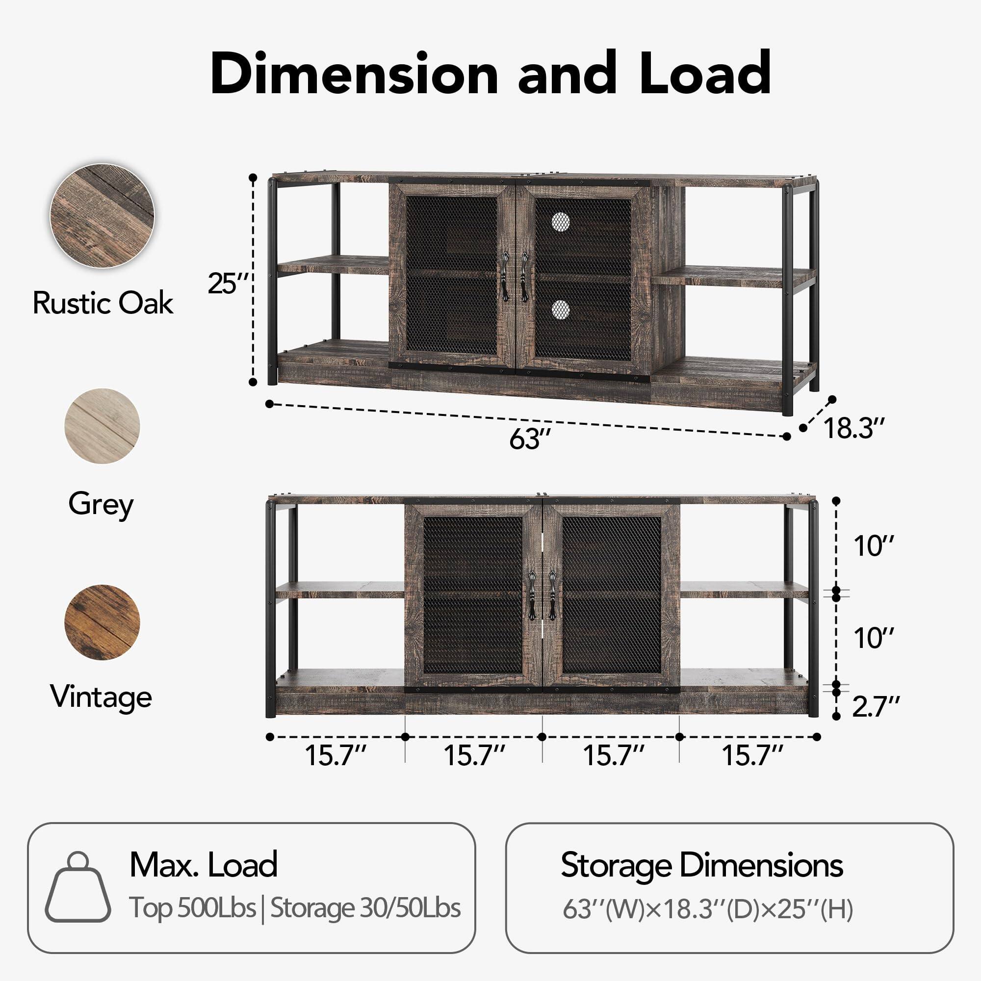 **Dimension and Load**

- **Rustic Oak**
  - 63" (W) x 18.3" (D) x 25" (H)

- **Grey**
  - 63" (W) x 18.3" (D) x 25" (H)

- **Vintage**
  - 15.7" (W) x 15.7" (D) x 15.7" (H) x 2.7" (D)

**Max. Load**
- Top: 500Lbs
- Storage: 30/50Lbs

**Storage Dimensions**
- 63" (W) x 18.3" (D) x 25" (H)