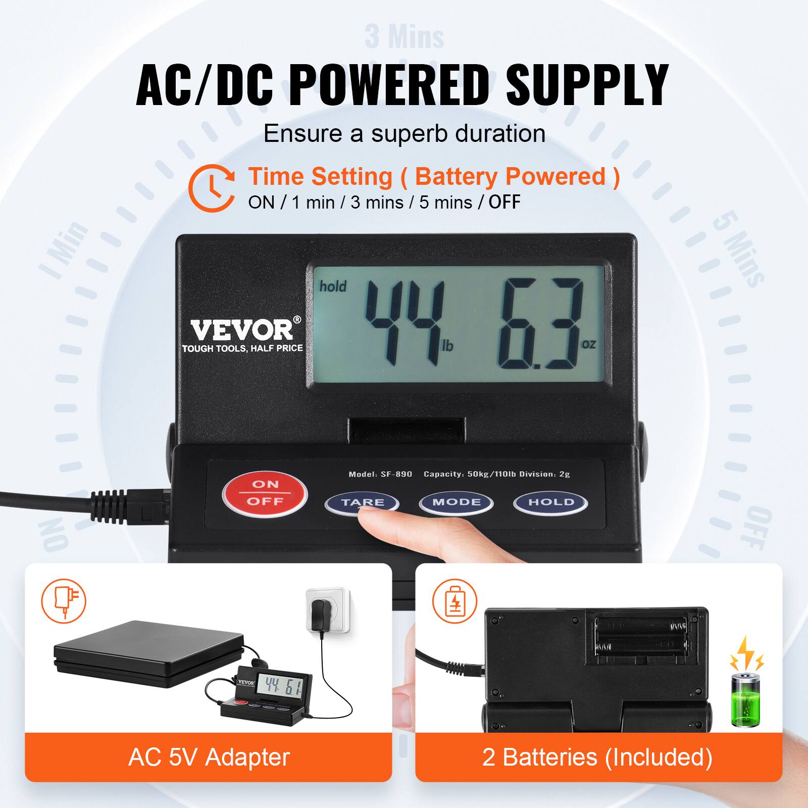 3 Mins AC/DC POWERED SUPPLY  
Ensure a superb duration  
Time Setting (Battery Powered)  
ON / 1 min / 3 mins / 5 mins / OFF  

VEVOR TOOLS, HALF PRICE  
44 lb 63 oz  

Model: SF-890  
Capacity: 50kg/110lb  
Division: 2g  

AC 5V Adapter  
2 Batteries (Included)