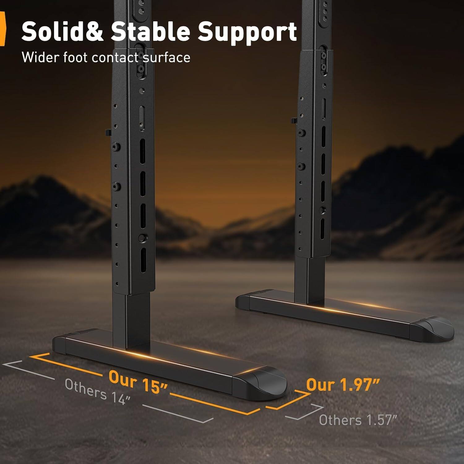 Solid & Stable Support  
Wider foot contact surface  

Our 15"  
Others 14"  

Our 1.97"  
Others 1.57"