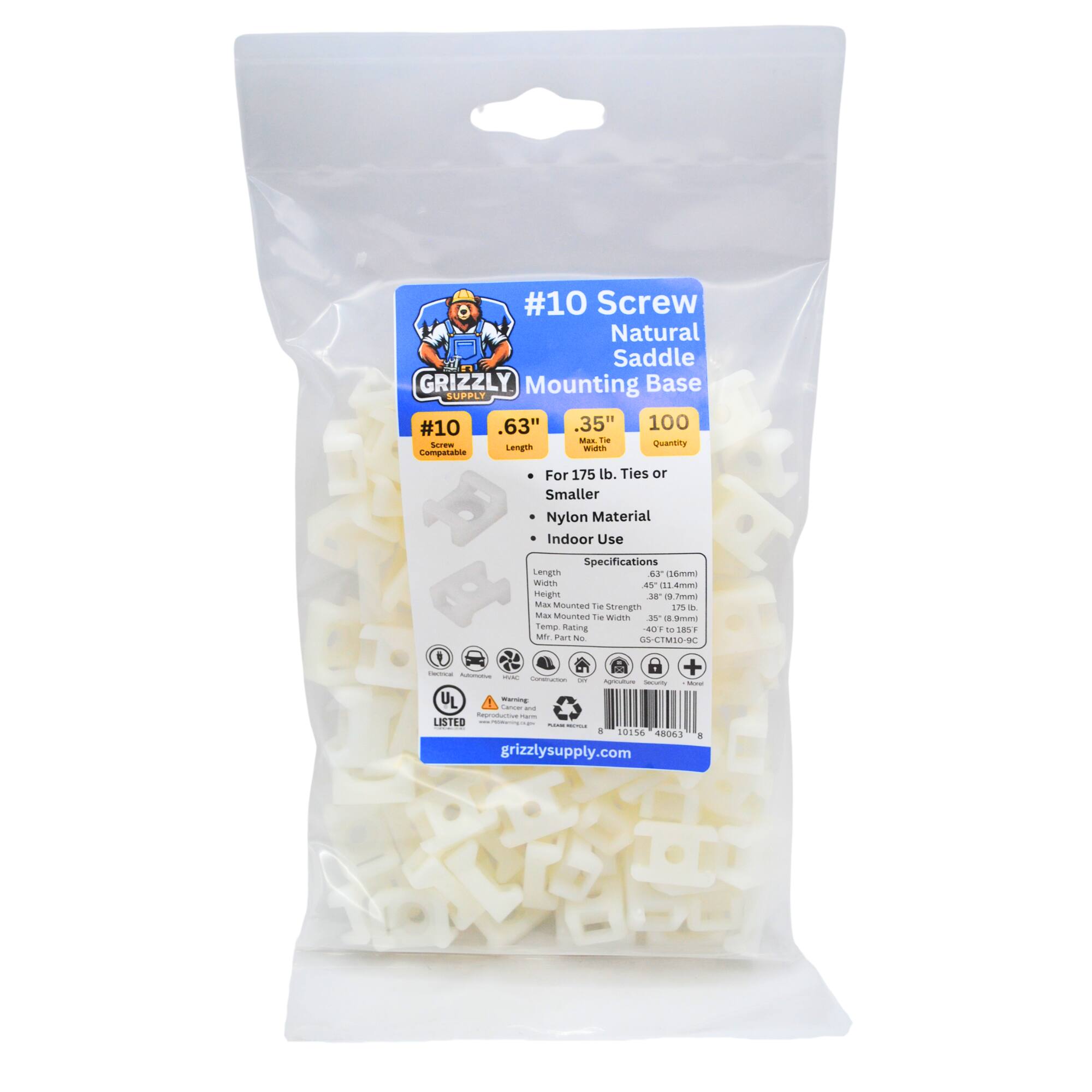 #10 Screw Natural Saddle GRIZZLY Mounting Base SUPPLY
#10 .63" 35" 100 Ties or Quantity
Smaller Nylon Material Indoor Use
Specifications
Length 45" (114mm)
Width 35" (89mm)
Mounted Tie Strength 175 lb.
Part No. GS-CTM10-9C
Listed
10156 48063
grizzlysupply.com