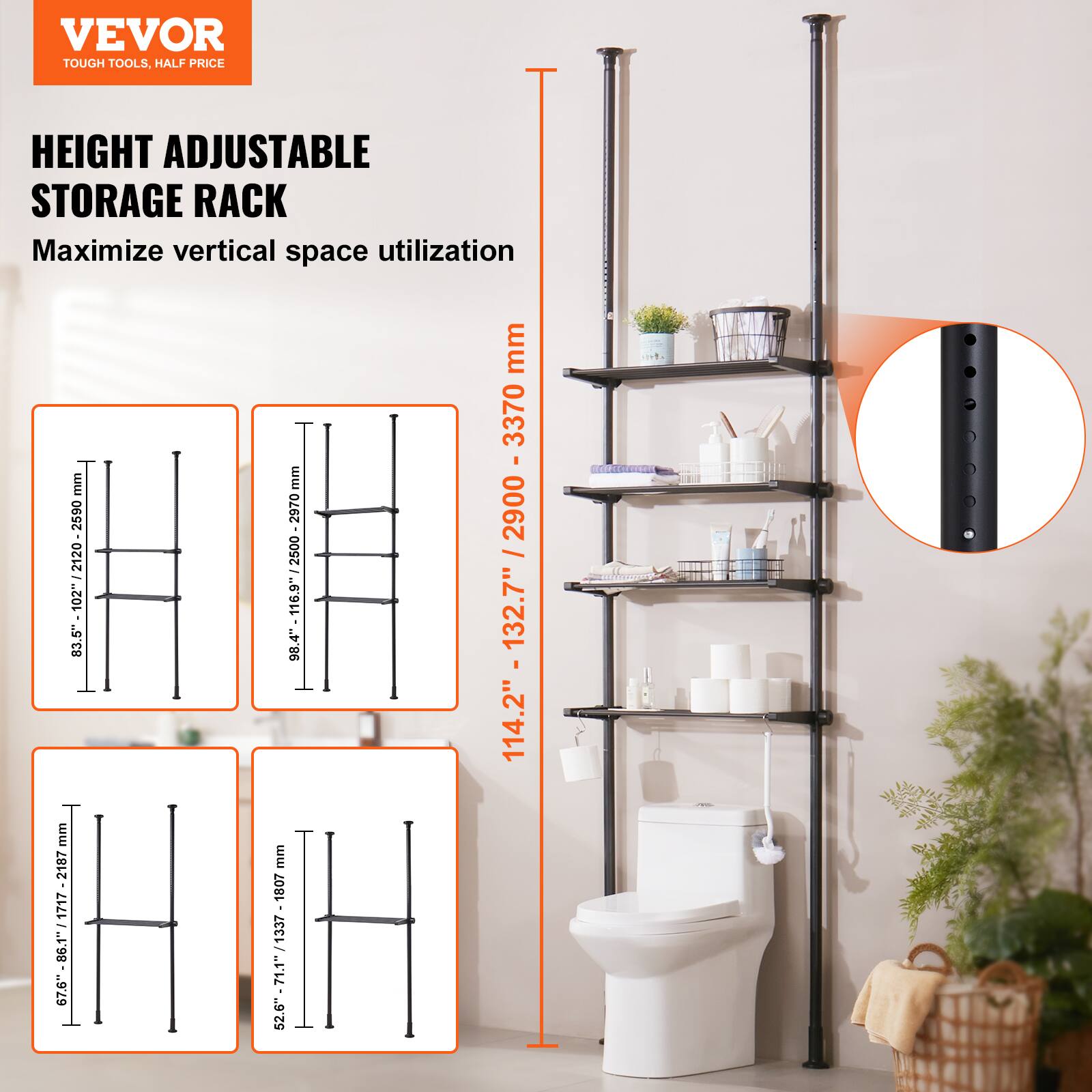 VEVOR  
TOUGH TOOLS, HALF PRICE  

HEIGHT ADJUSTABLE STORAGE RACK  
Maximize vertical space utilization  

- 86.5" - 102" / 2187 - 2590 mm  
- 86.4" - 116.9" / 2200 - 2970 mm  
- 114.2" - 132.7" / 2900 - 3370 mm  

- 67.6" - 86.1" / 1717 - 2187 mm  
- 52.6" - 71.1" / 1337 - 1807 mm  
- 52.6" - 67.6" / 1337 - 1717 mm