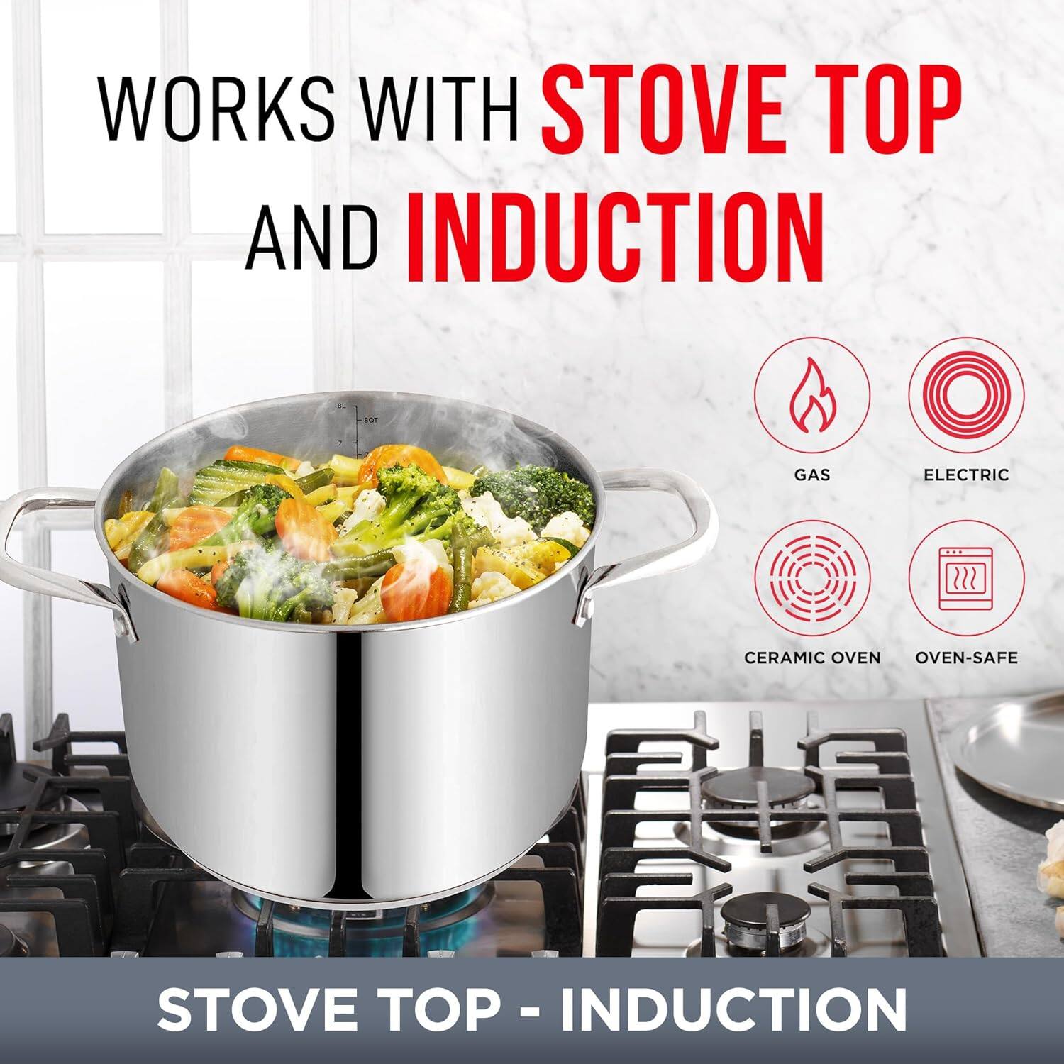 WORKS WITH STOVE TOP AND INDUCTION

STOVE TOP - INDUCTION

GAS  
ELECTRIC  
CERAMIC OVEN  
OVEN-SAFE