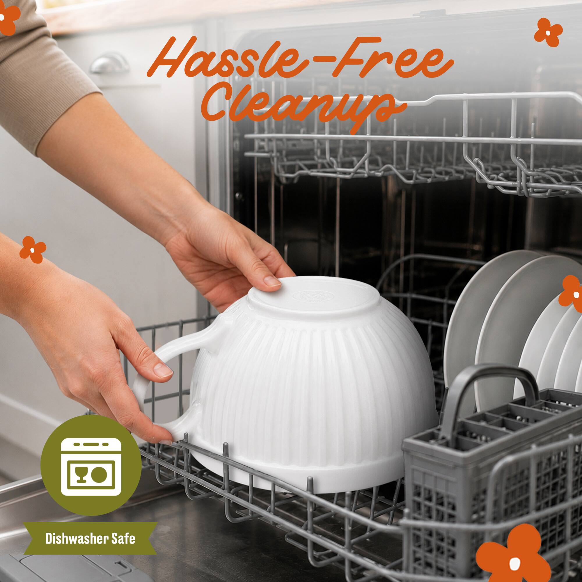 Hassle-Free Cleanup  
Dishwasher Safe