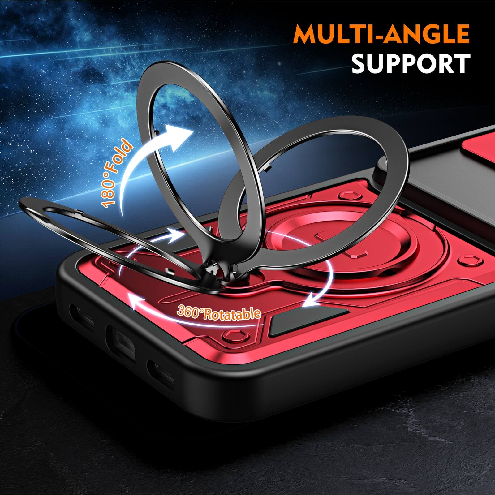 MULTI-ANGLE SUPPORT  
180° Fold  
360° Rotatable