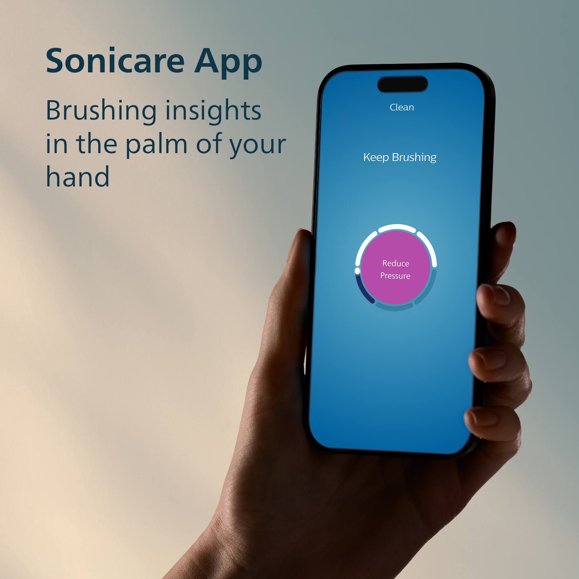 Sonicare App  
Brushing insights in the palm of your hand  

Clean  
Keep Brushing  
Reduce Pressure