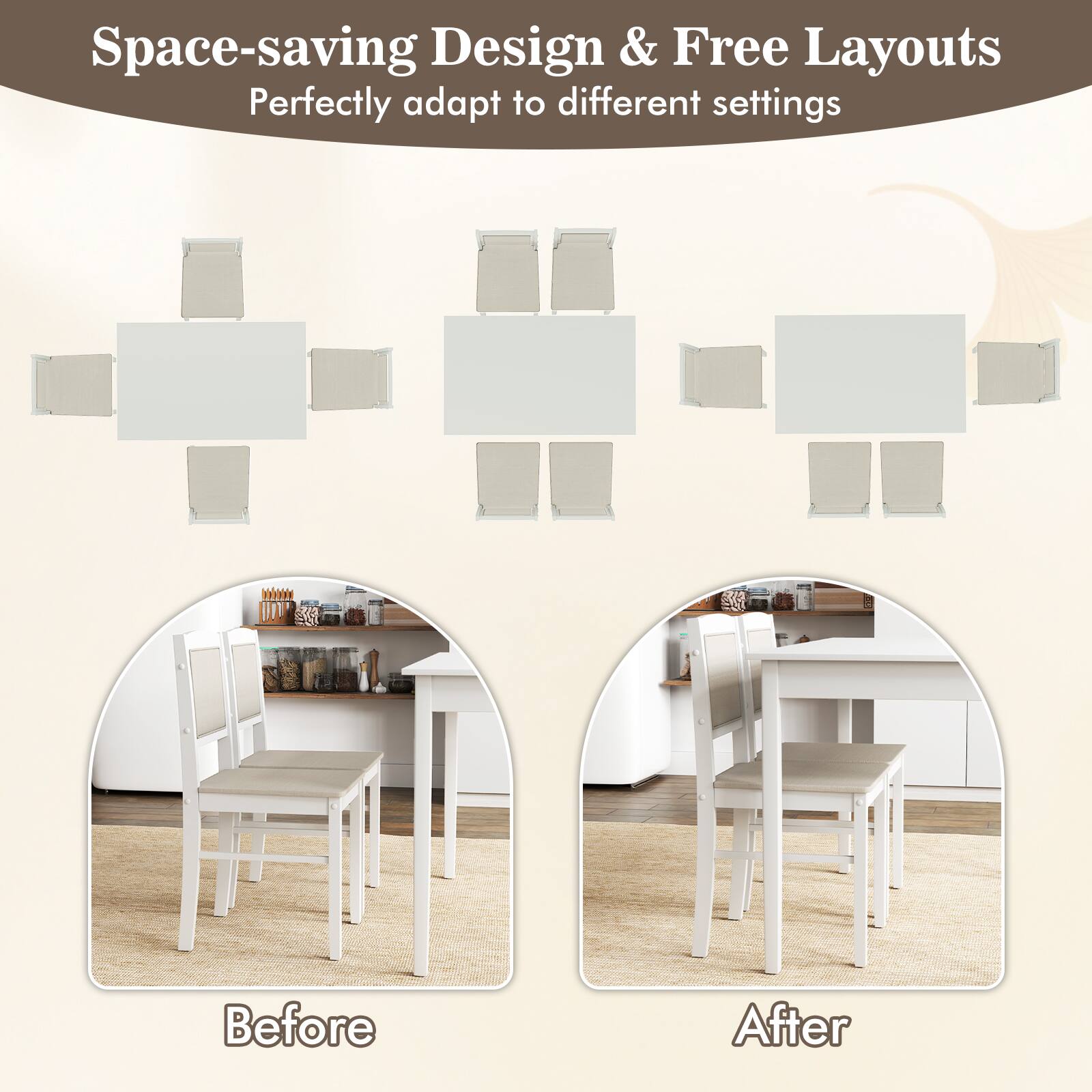 Space-saving Design & Free Layouts  
Perfectly adapt to different settings  

Before  

After