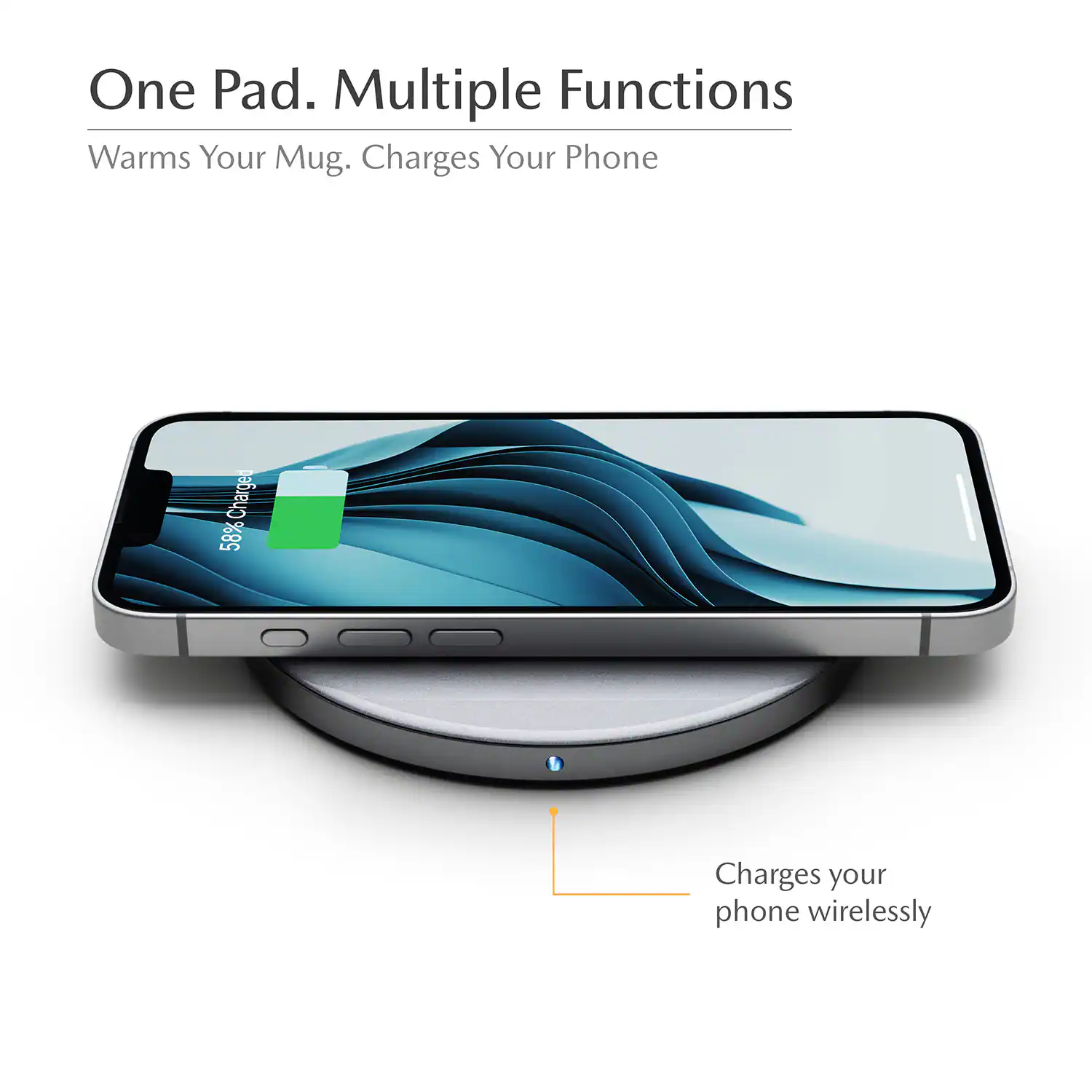 One Pad. Multiple Functions  
Warms Your Mug. Charges Your Phone  

58% Charged  

Charges your phone wirelessly