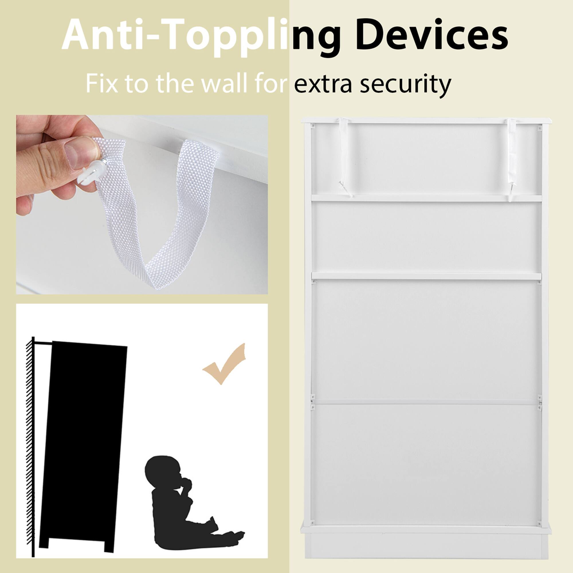 Anti-Toppling Devices
Fix to the wall for extra security