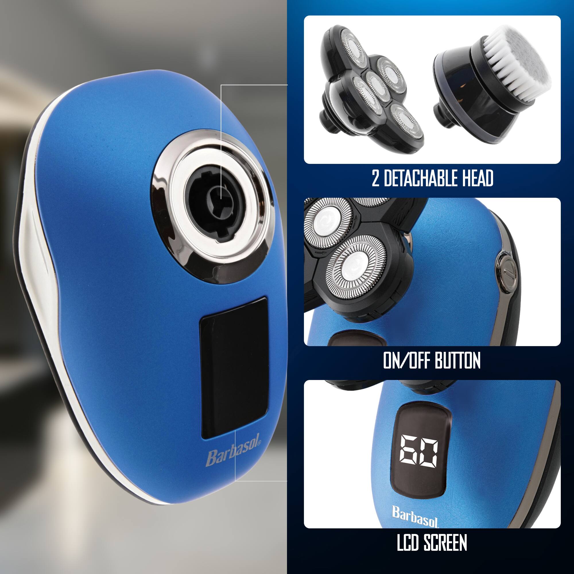 100 2 DETACHABLE HEAD ON/OFF BUTTON Barbasol. 60 Barbasol. LCD SCREEN
