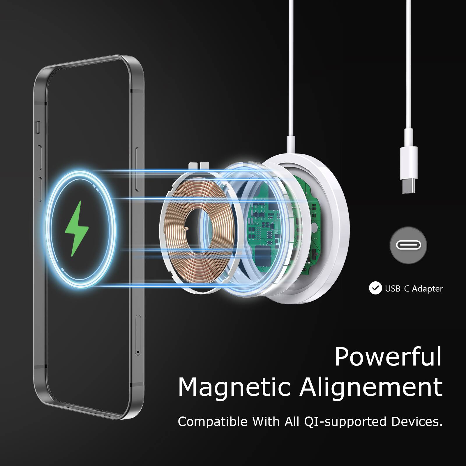 USB-C Adapter  
Powerful Magnetic Alignment  
Compatible With All Qi-supported Devices.