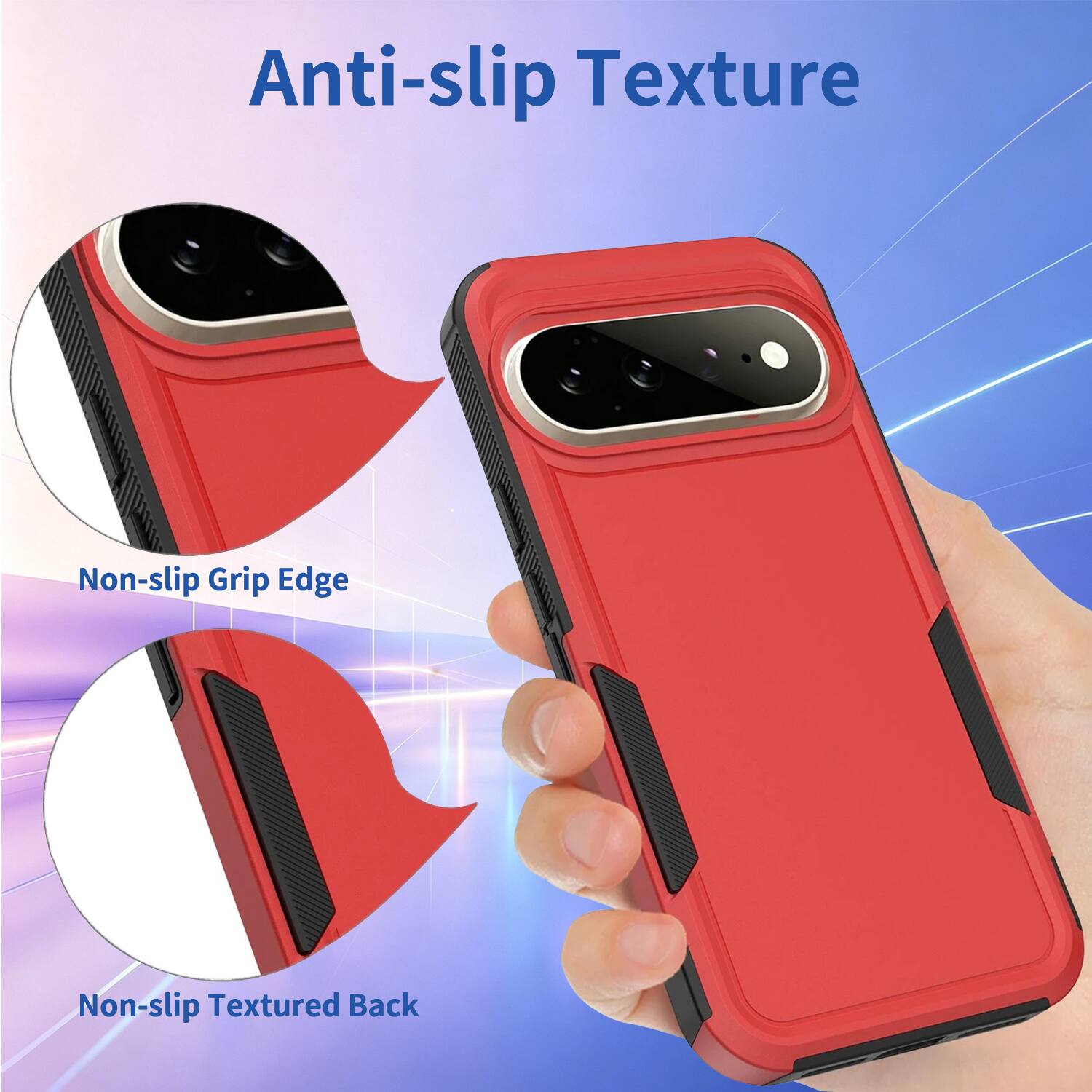 Anti-slip Texture  
Non-slip Grip Edge  
Non-slip Textured Back