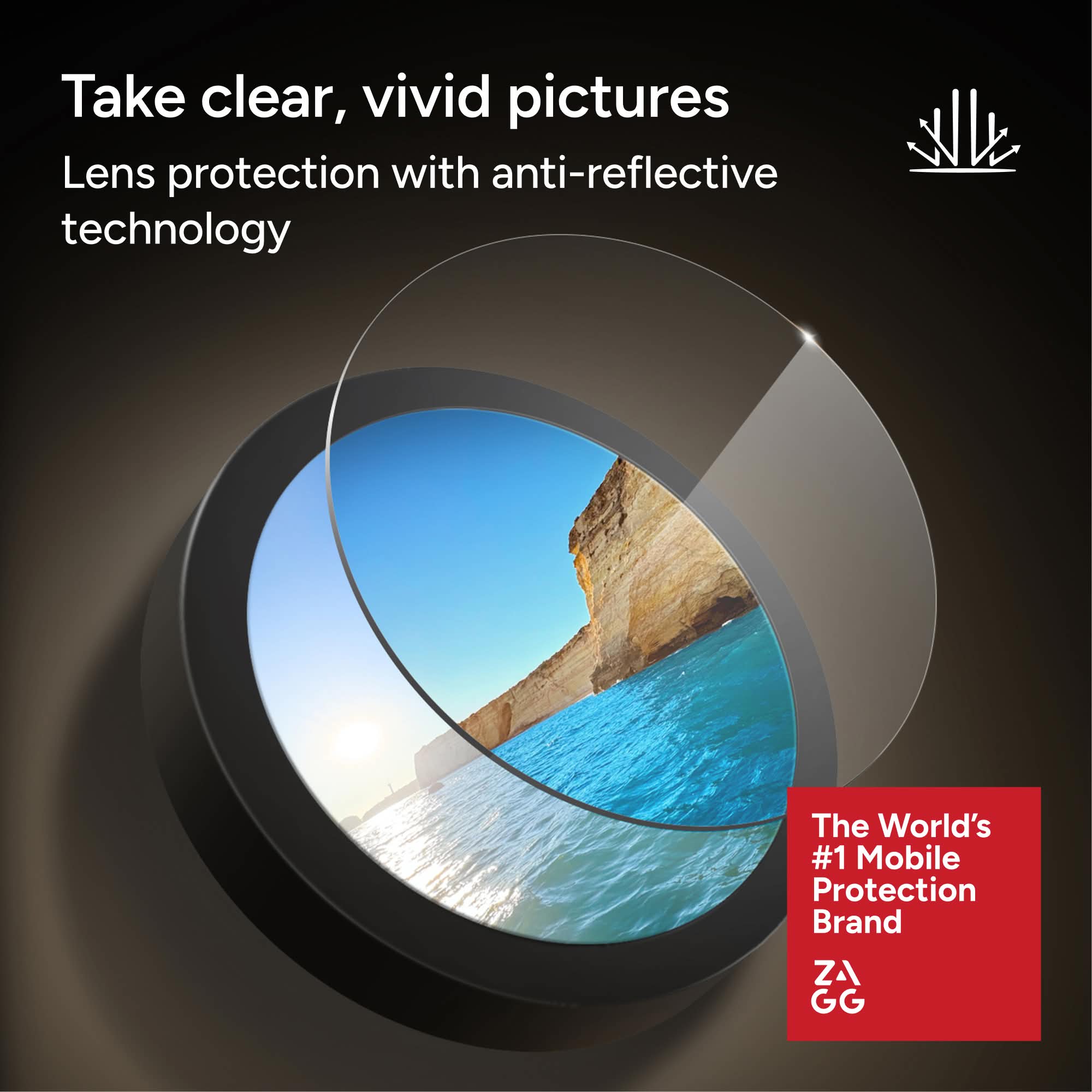 Take clear, vivid pictures  
Lens protection with anti-reflective technology  

The World's #1 Mobile Protection Brand  

ZA GG
