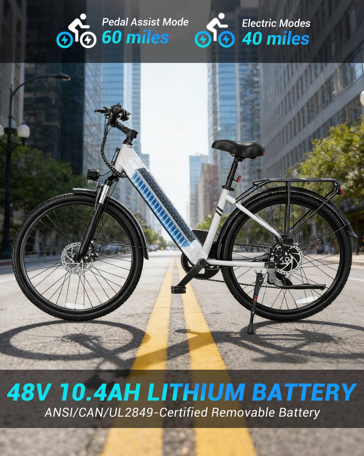 Pedal Assist Mode 60 miles  
Electric Modes 40 miles  
48V 10.4AH LITHIUM BATTERY  
ANSI/CAN/UL2849-Certified Removable Battery