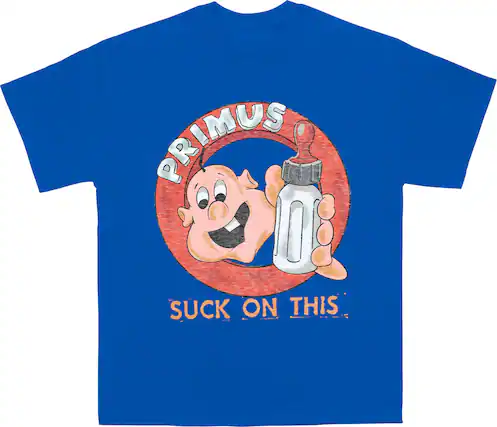 PRIMUS
SUCK ON THIS