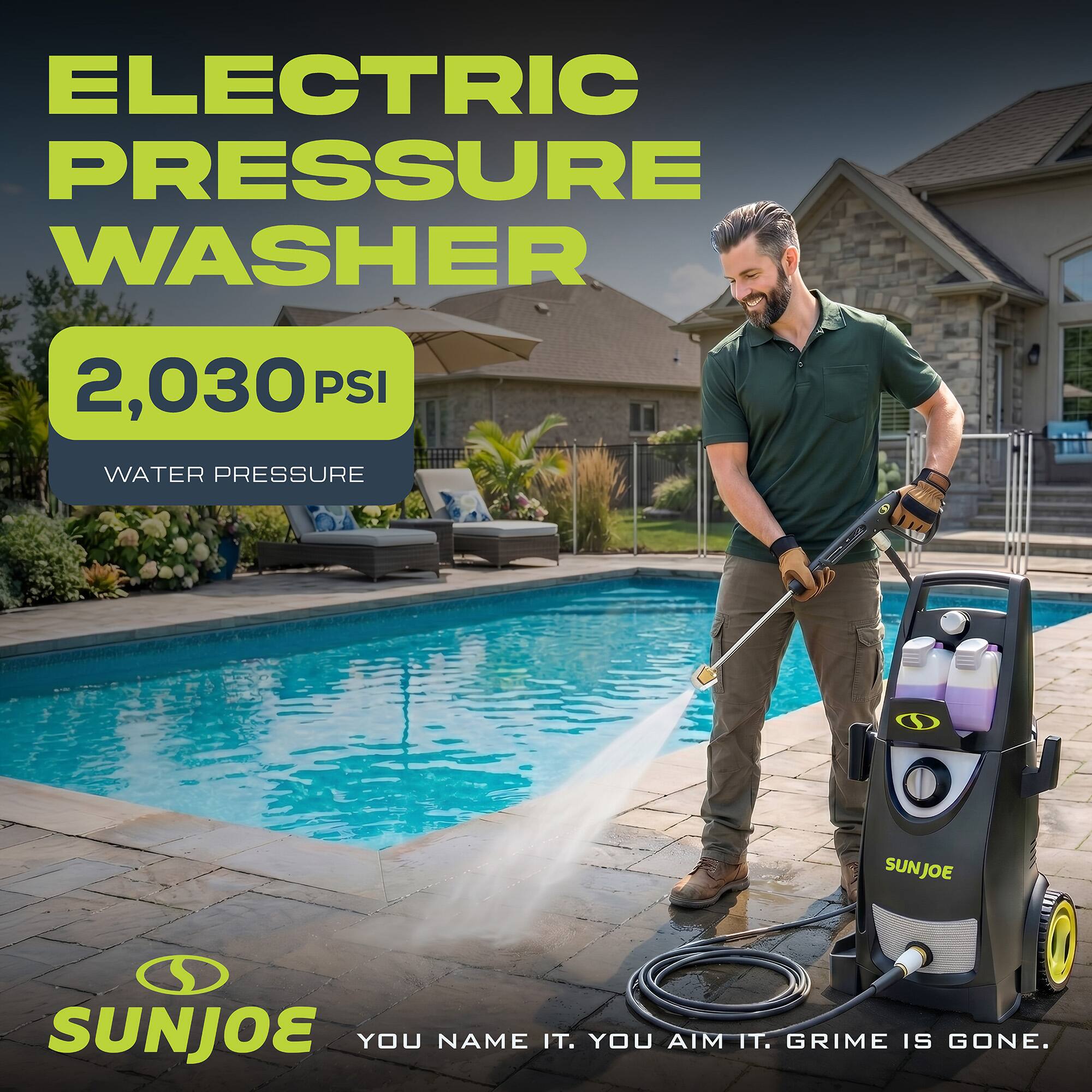 ELECTRIC PRESSURE WASHER  
2,030 PSI WATER PRESSURE  
SUNJOE  
YOU NAME IT. YOU AIM IT. GRIME IS GONE.