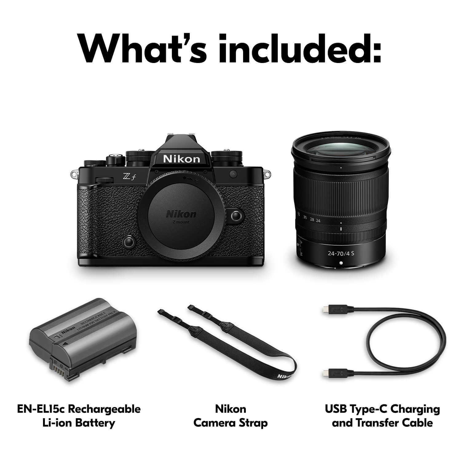 What's included: Nikon Zf, Nikon 28-70/4 S, EN-EL15c Rechargeable Li-ion Battery, Nikon Camera Strap, USB Type-C Charging and Transfer Cable.