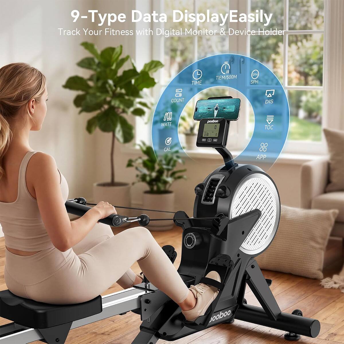 9- Type Data Display Easily  
Track Your Fitness with Digital Monitor & Device Holder  

TIME  
TIME/500M  
SPM SPM  
COUNT  
DIS  
WATT CAL  
TOC  
APP