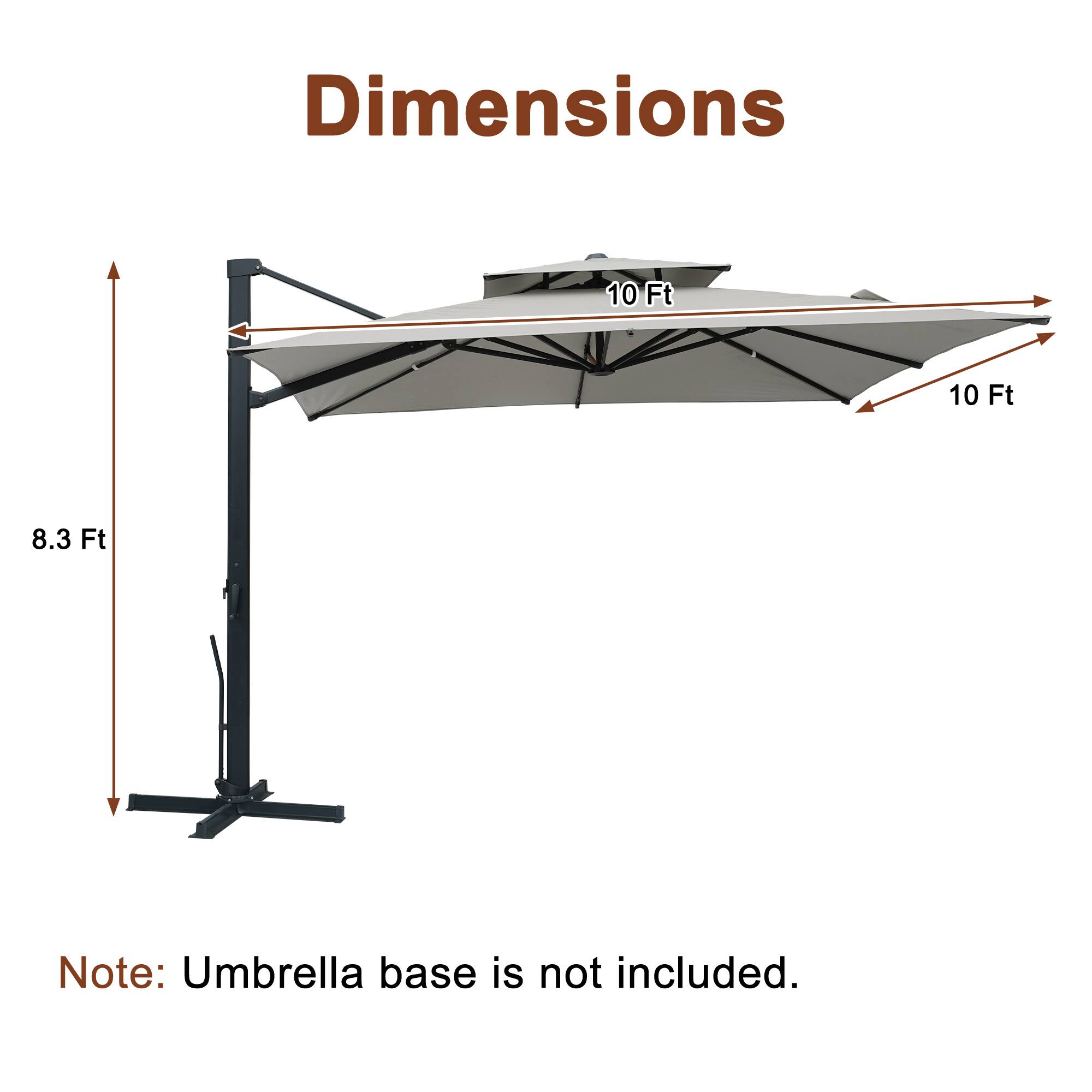 Dimensions: 10 Ft x 10 Ft x 8.3 Ft  
Note: Umbrella base is not included.