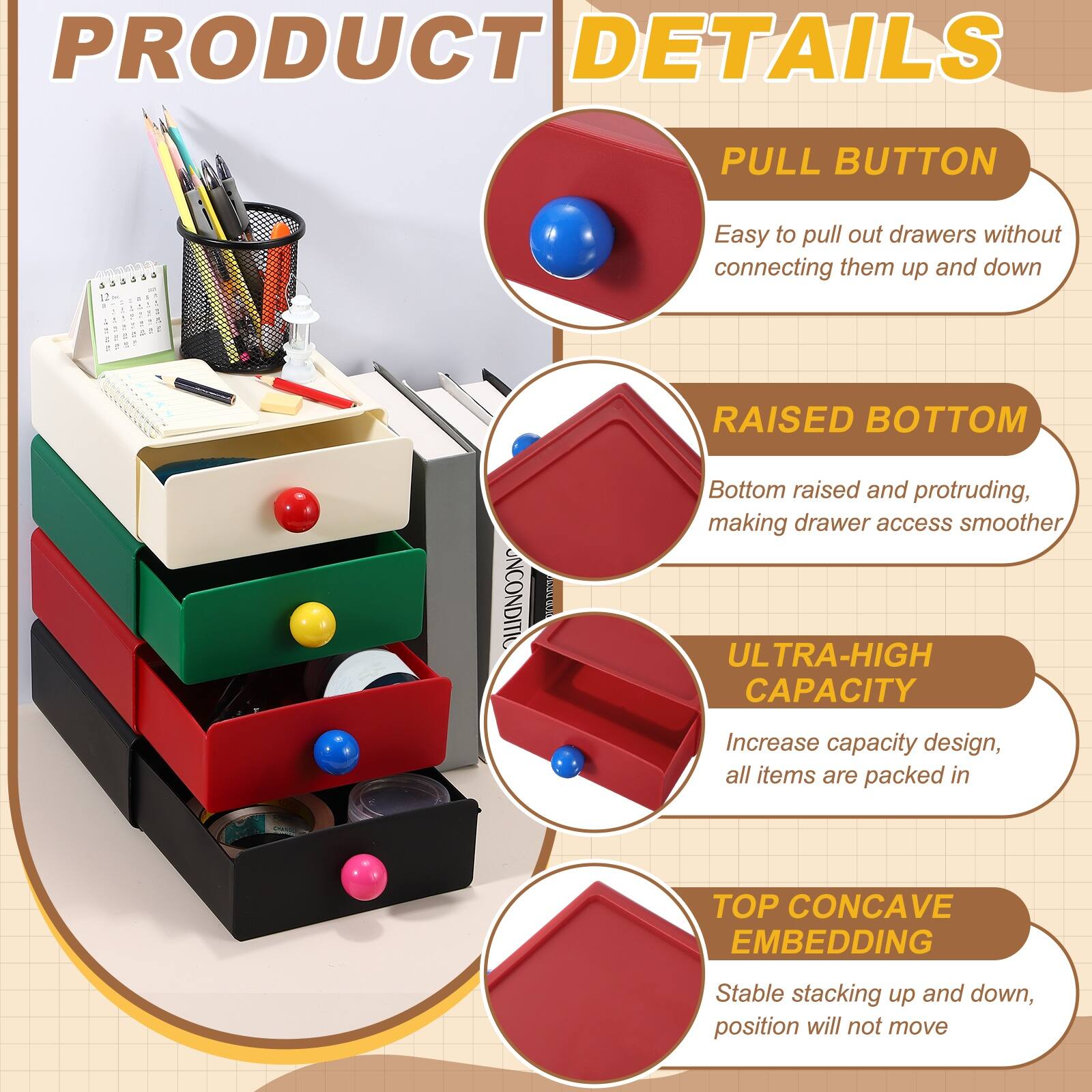 PRODUCT DETAILS

- PULL BUTTON
  - Easy to pull out drawers without connecting them up and down

- RAISED BOTTOM
  - Bottom raised and protruding, making drawer access smoother

- ULTRA-HIGH CAPACITY
  - Increase capacity design, all items are packed in

- TOP CONCAVE EMBEDDING
  - Stable stacking up and down, position will not move