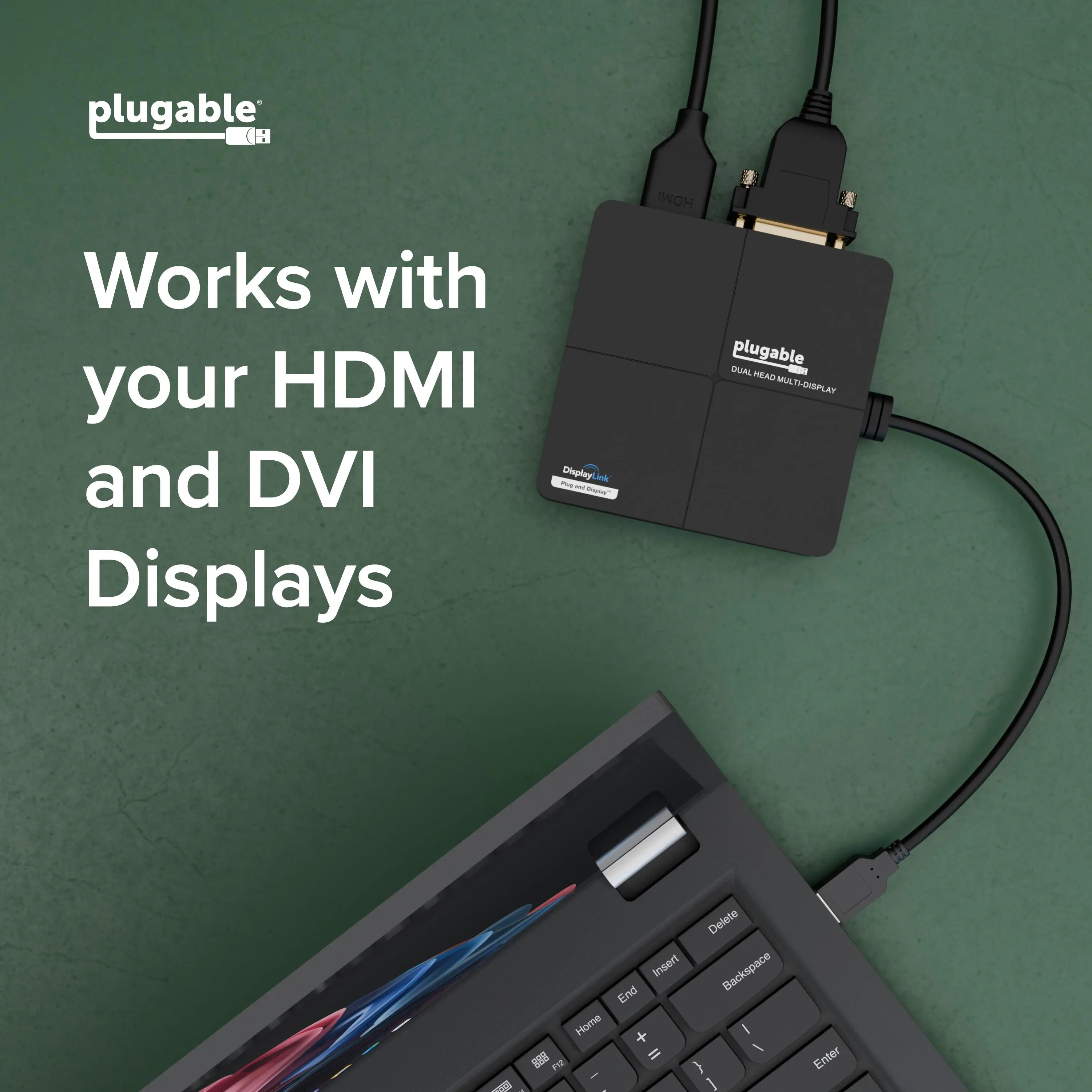 plugable  
Works with your HDMI and DVI Displays  
plugable  
DUAL HEAD MULTI DISPLAY