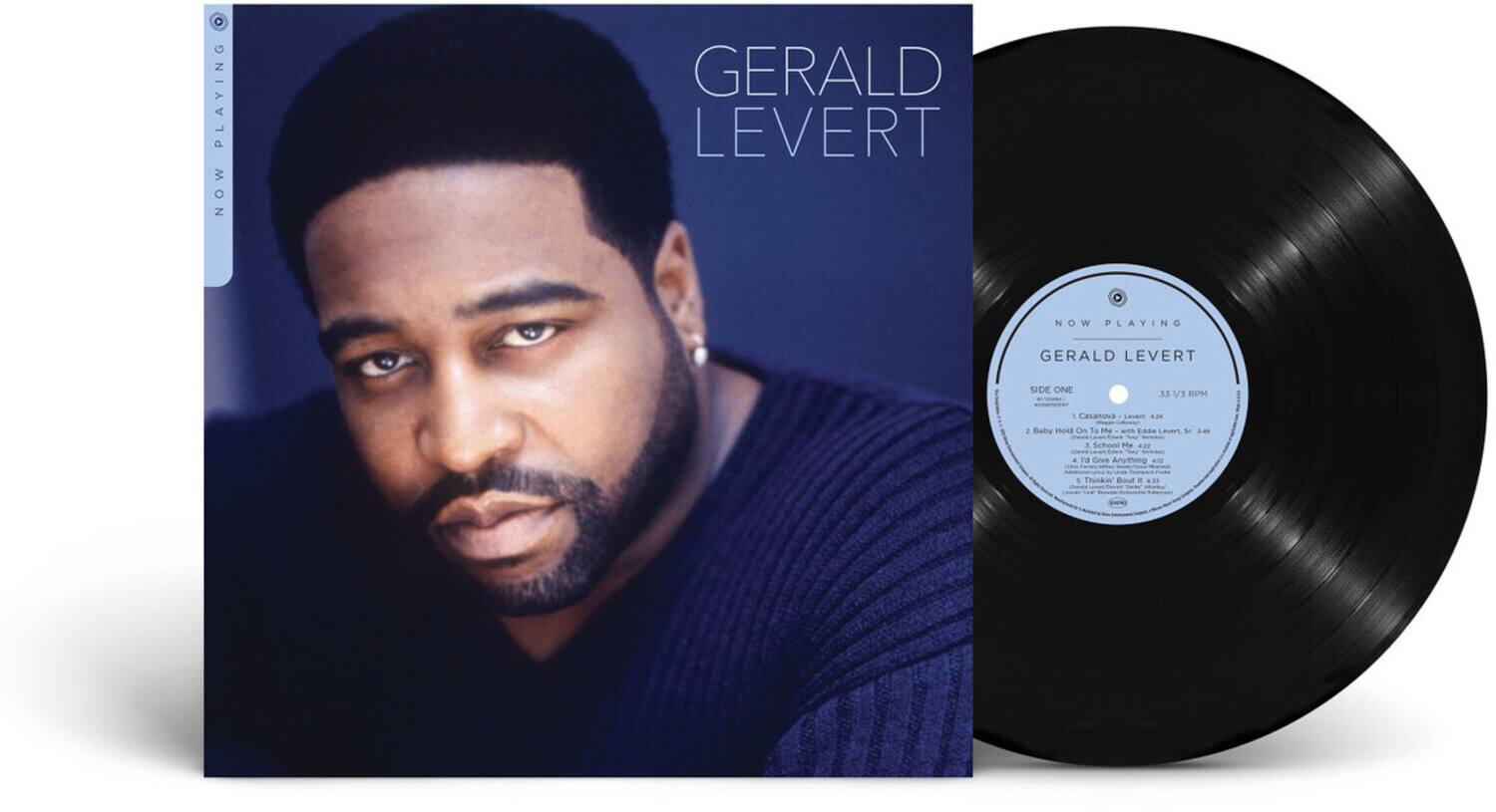 **GERALD LEVERT**

**NOW PLAYING**

**GERALD LEVERT**

**SIDE ONE**

**3.1 V8**

1. Casanova Lavers  
2. Baby Hoid On la te ada au S  
3. School Me  
4. Give Any Sting  
5. Thinkkin Bout o

**NOW PLAYING**