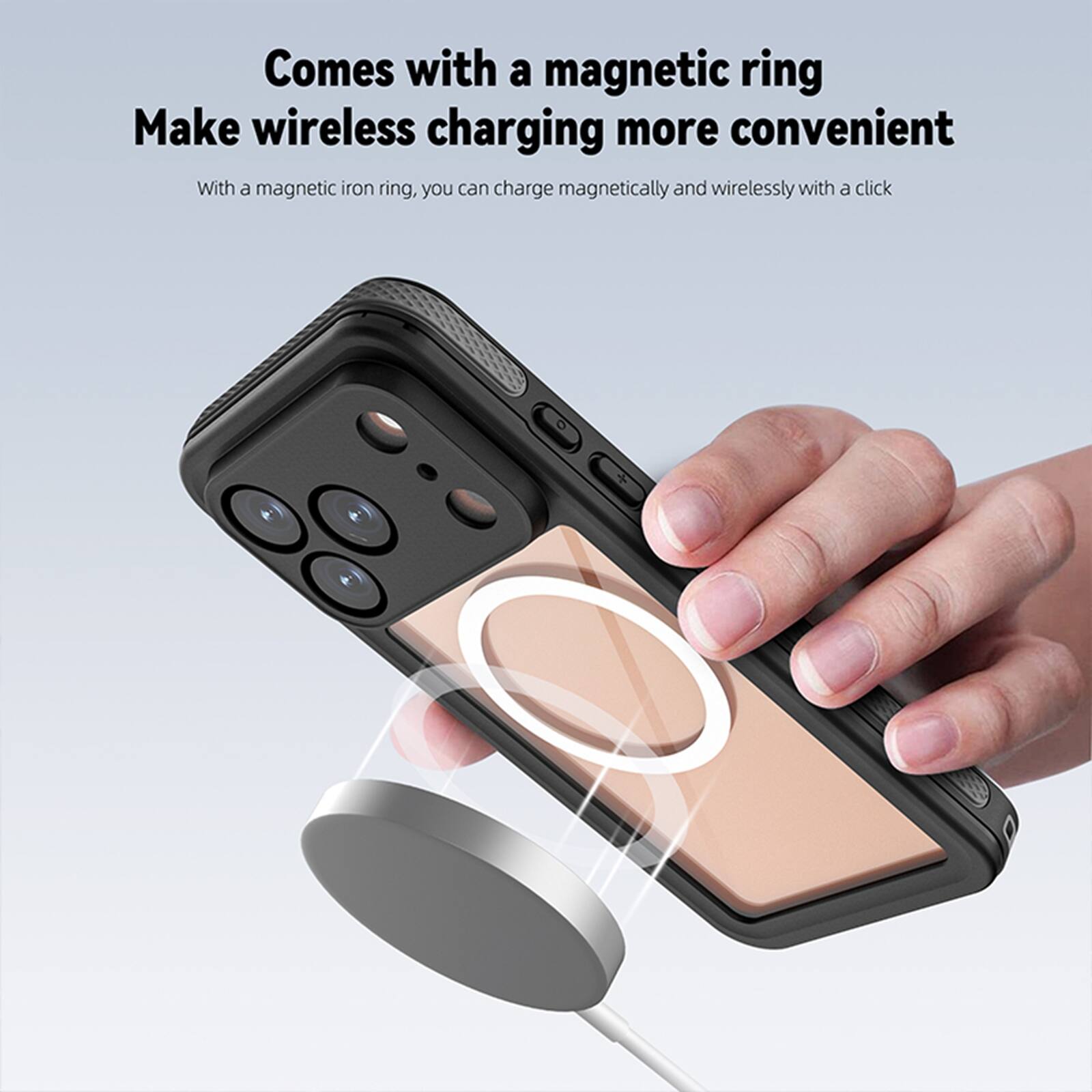 Comes with a magnetic ring  
Make wireless charging more convenient  
With a magnetic iron ring, you can charge magnetically and wirelessly with a click