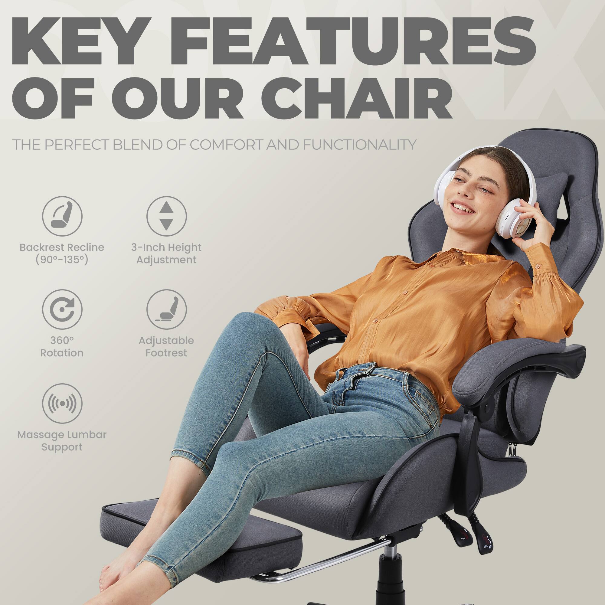 KEY FEATURES OF OUR CHAIR

THE PERFECT BLEND OF COMFORT AND FUNCTIONALITY

- Backrest Recline (90°-135°)
- 3-Inch Height Adjustment
- 360° Rotation
- Adjustable Footrest
- Massage Lumbar Support