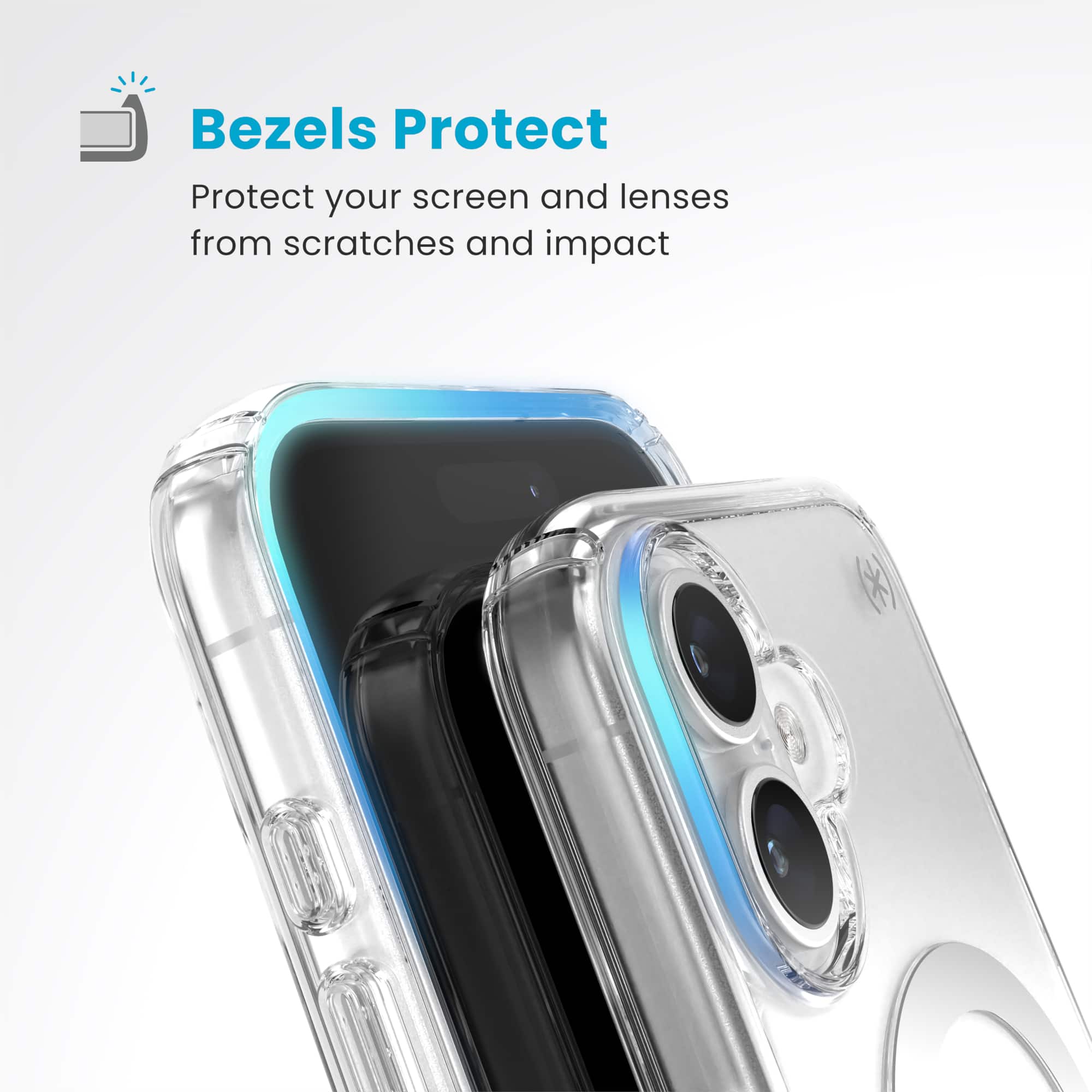 Bezels Protect: Protect your screen and lenses from scratches and impact.