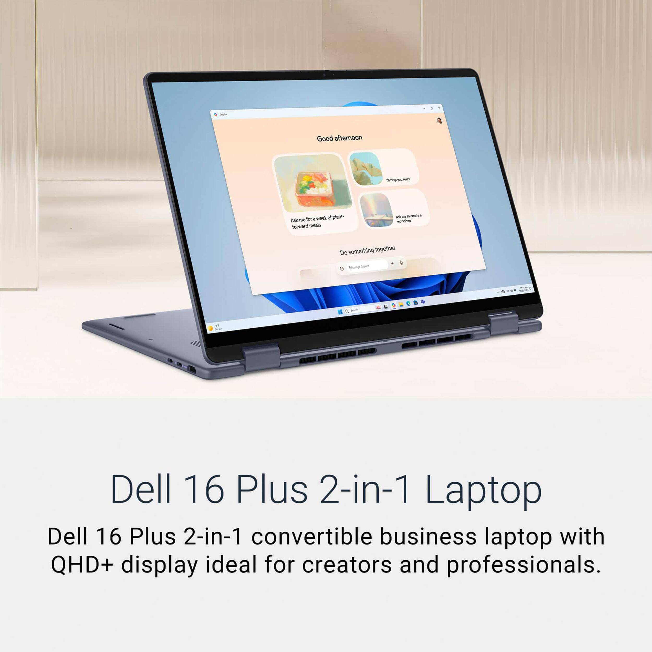 - Good afternoon
- Ask me for a week forward meals
- Do something together
- Dell 16 Plus 2-in-1 Laptop
- Dell 16 Plus 2-in-1 convertible business laptop with QHD+ display ideal for creators and professionals