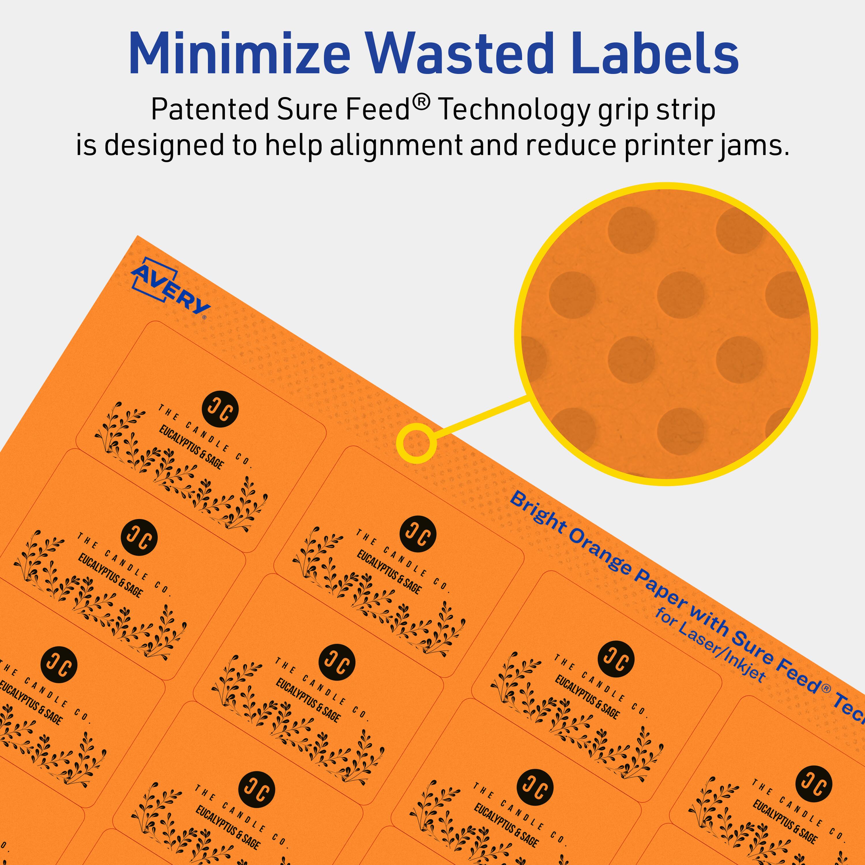 Minimize Wasted Labels

Patented Sure Feed® Technology grip strip is designed to help alignment and reduce printer jams.

AVERY

THE JC EUCALYPTUS & SAGE CANDLE CO.

Bright Orange Paper for Laser/Inkjet with Sure Feed® Technology