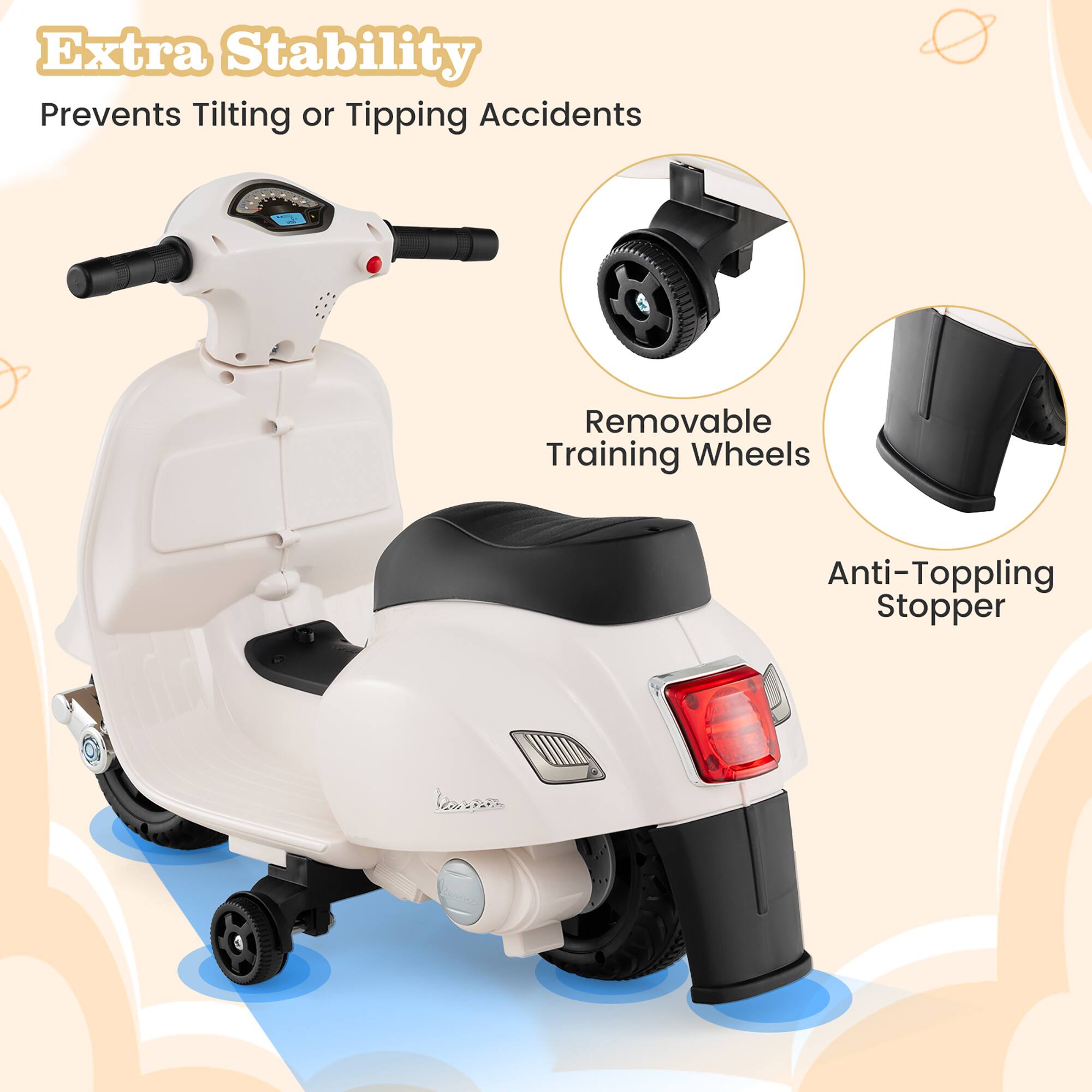 Extra Stability  
Prevents Tilting or Tipping Accidents  

Removable Training Wheels  

Anti-Toppling Stopper